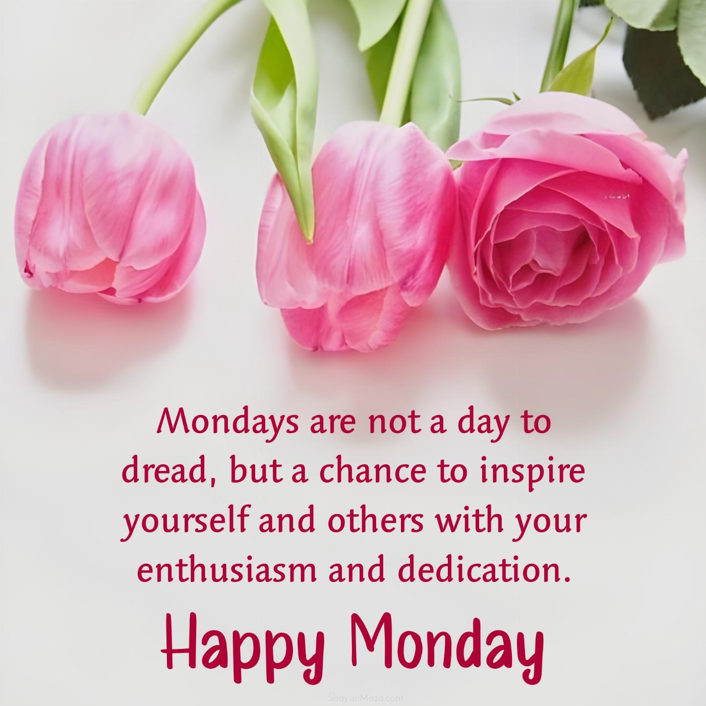 Mondays are not a day to dread but a chance to inspire yourself