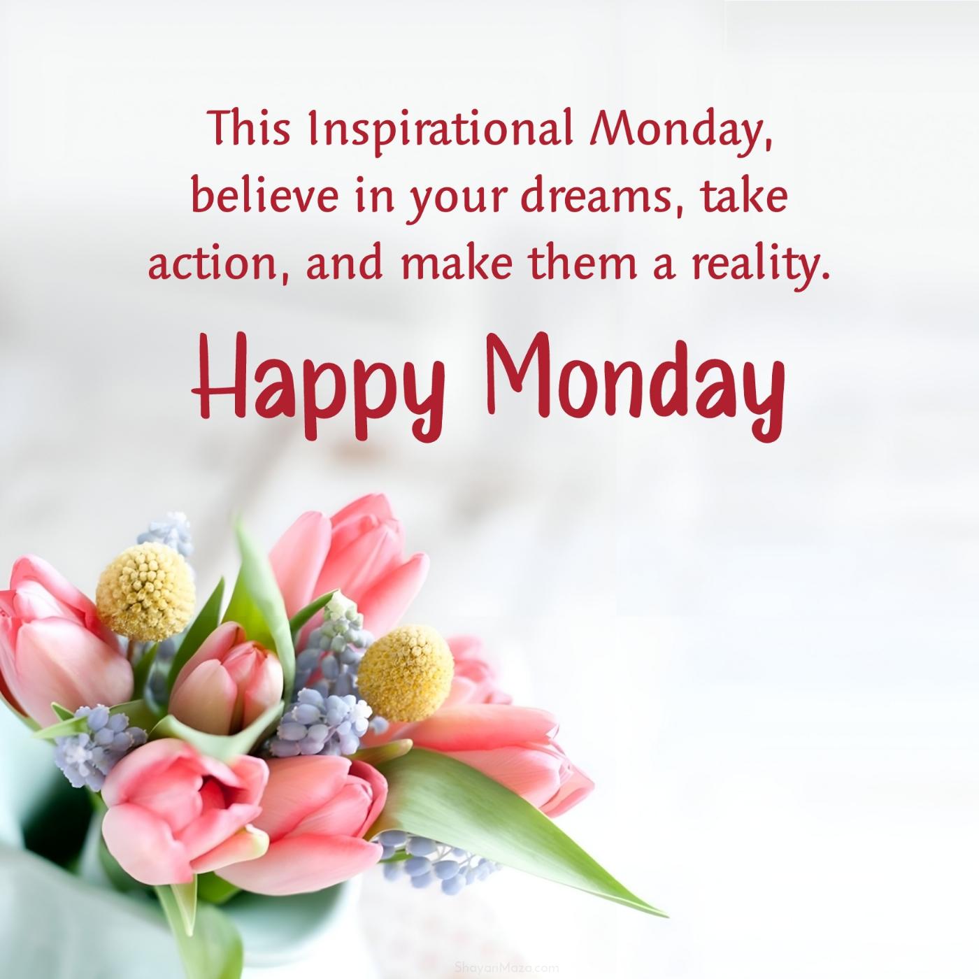 This Inspirational Monday believe in your dreams take action