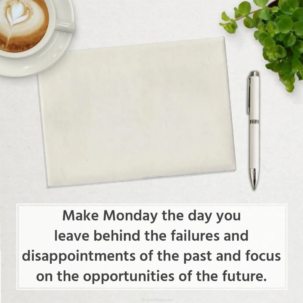 Make Monday the day you leave behind the failures and disappointments