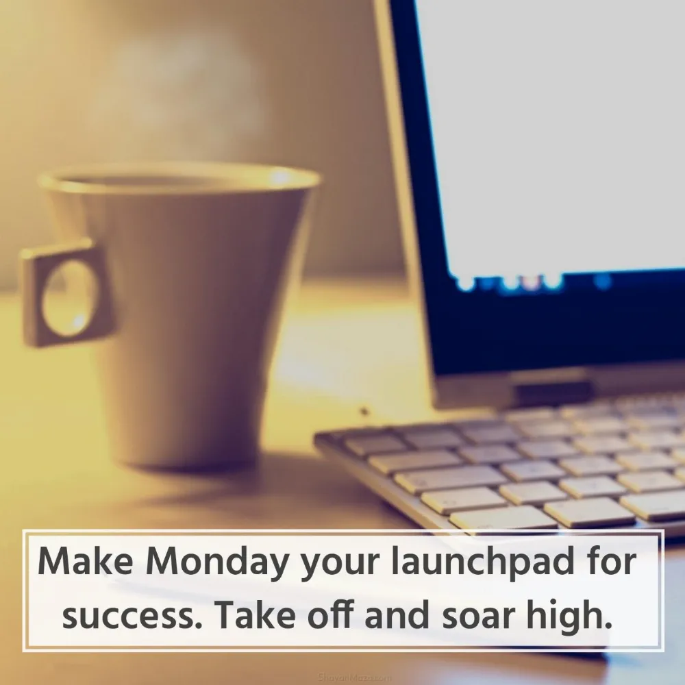 Make Monday your launchpad for success Take off and soar high