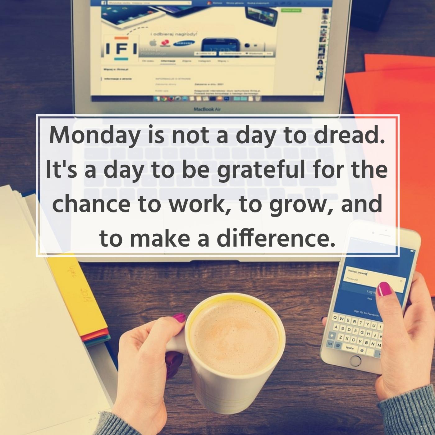 Monday is not a day to dread It's a day to be grateful