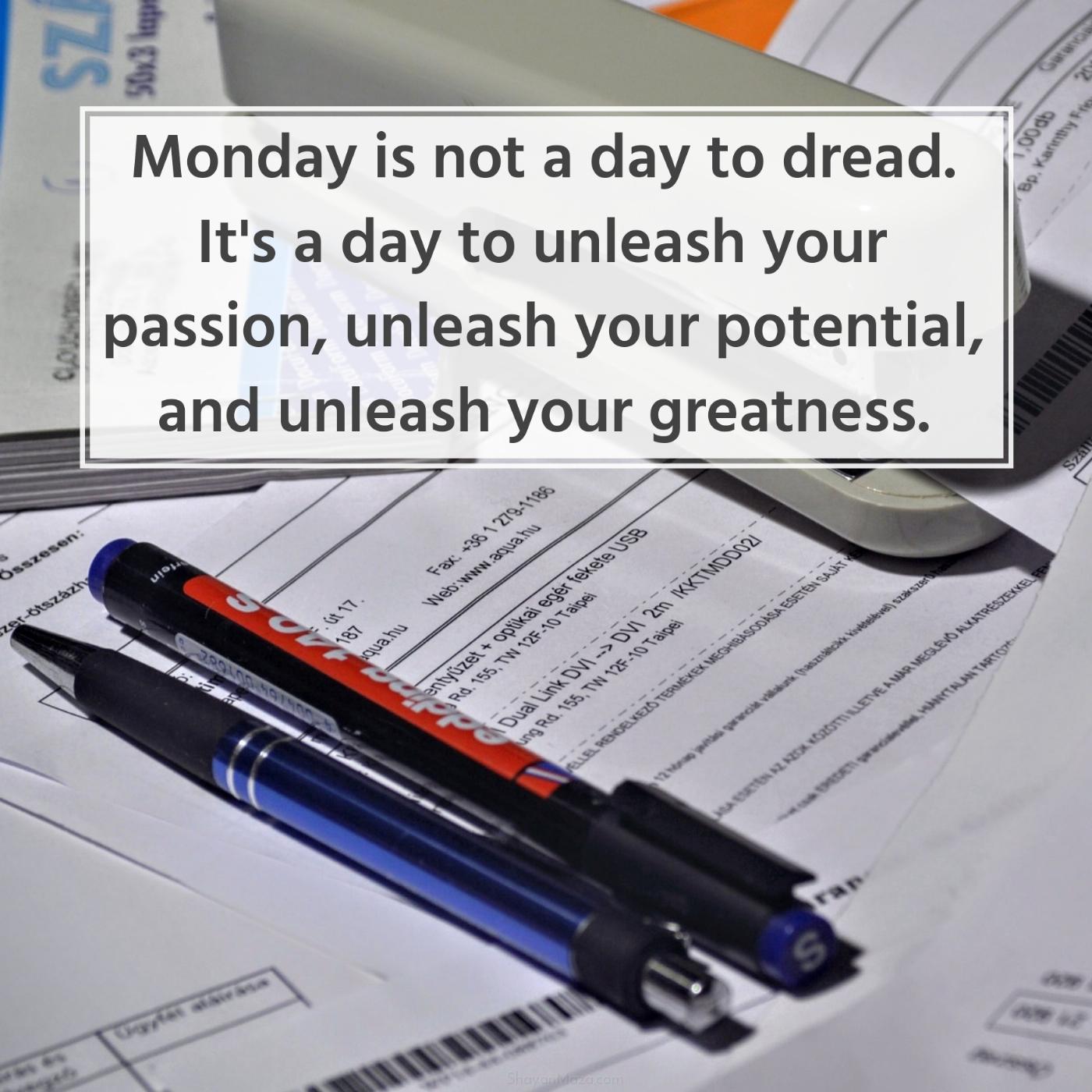 Monday is not a day to dread It's a day to unleash your passion