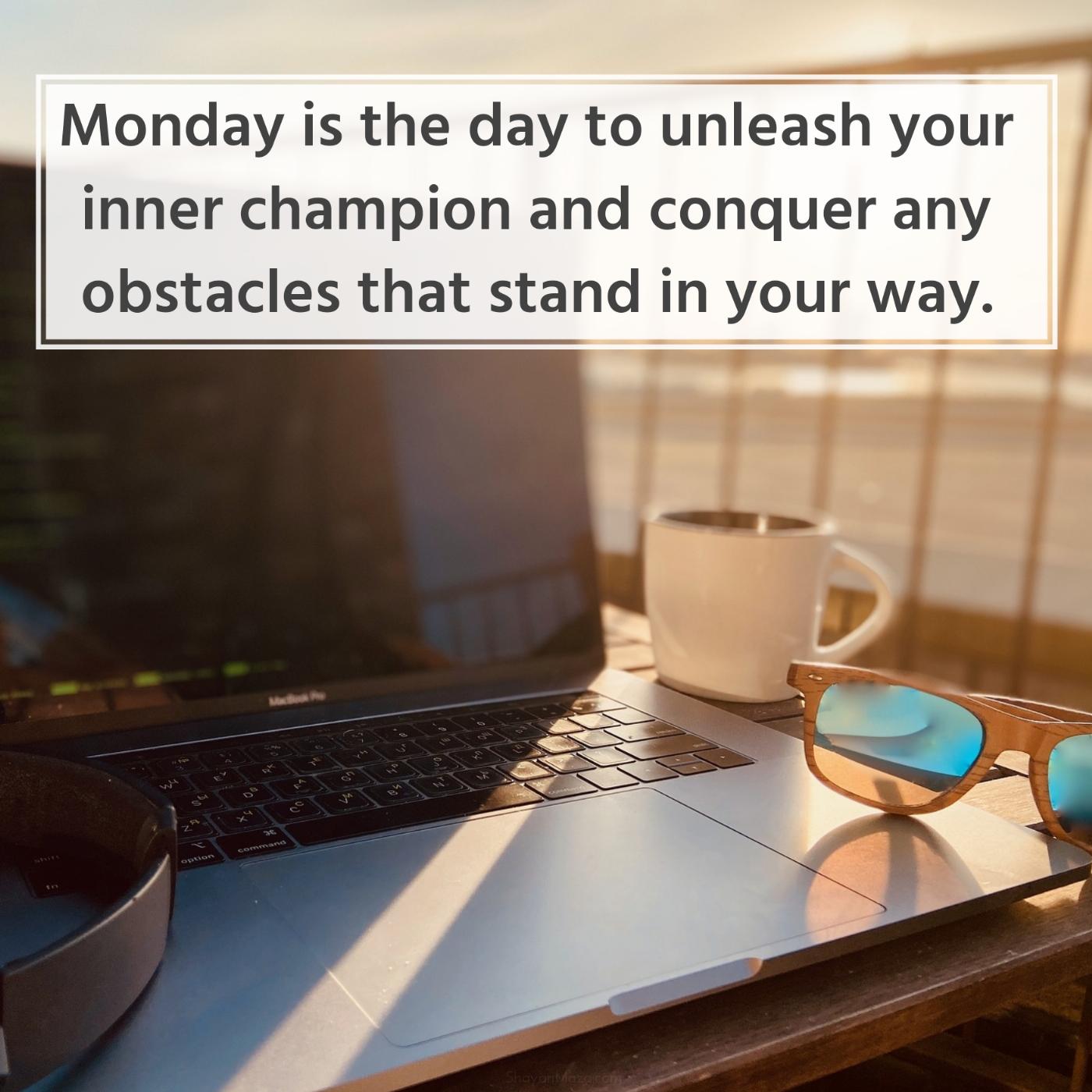 Monday is the day to unleash your inner champion