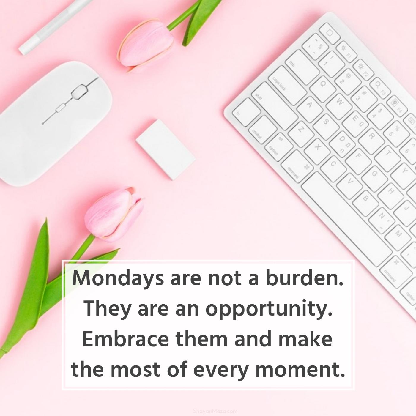 Mondays are not a burden They are an opportunity