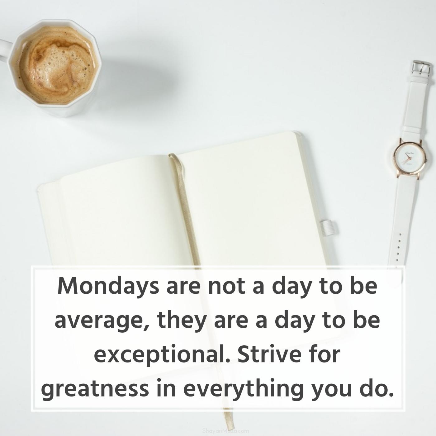 Mondays are not a day to be average