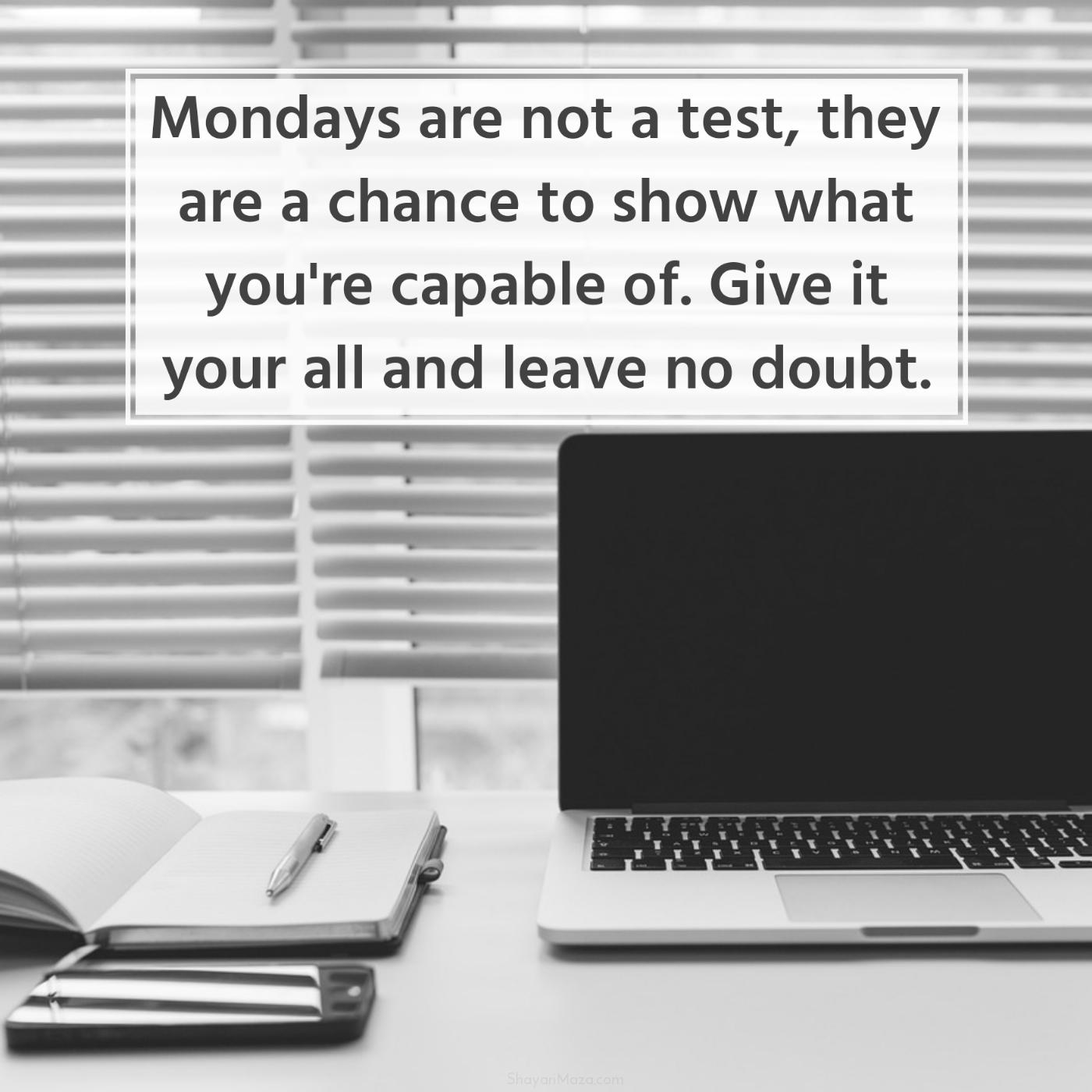 Mondays are not a test they are a chance to show