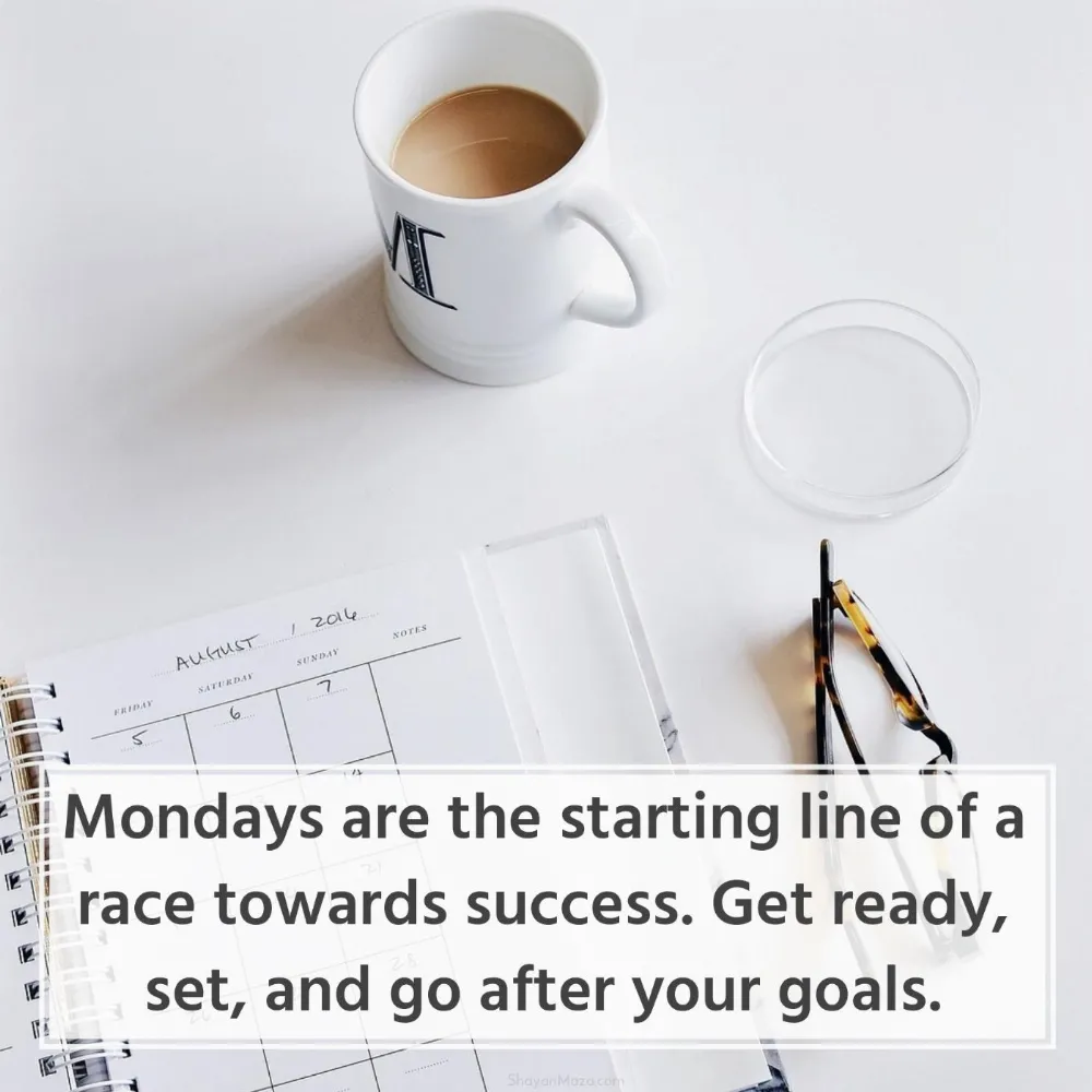 Mondays are the starting line of a race towards success