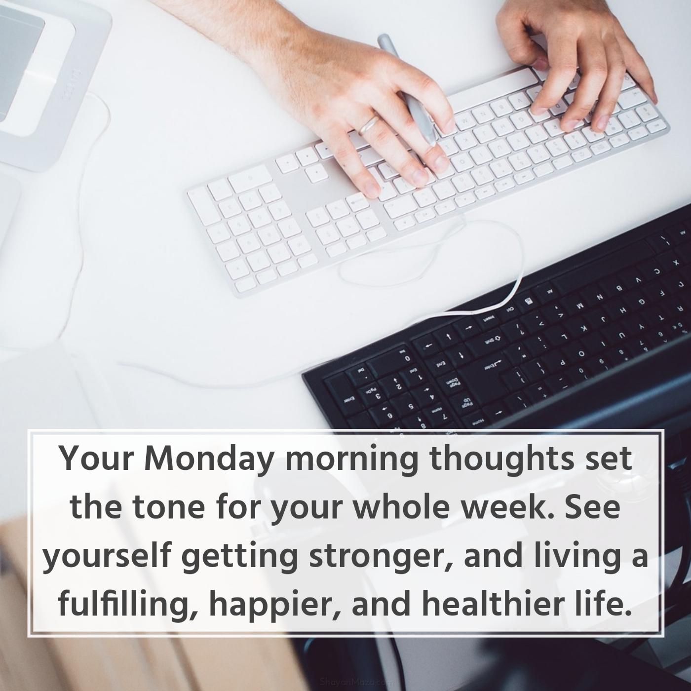 Your Monday morning thoughts set the tone for your whole week