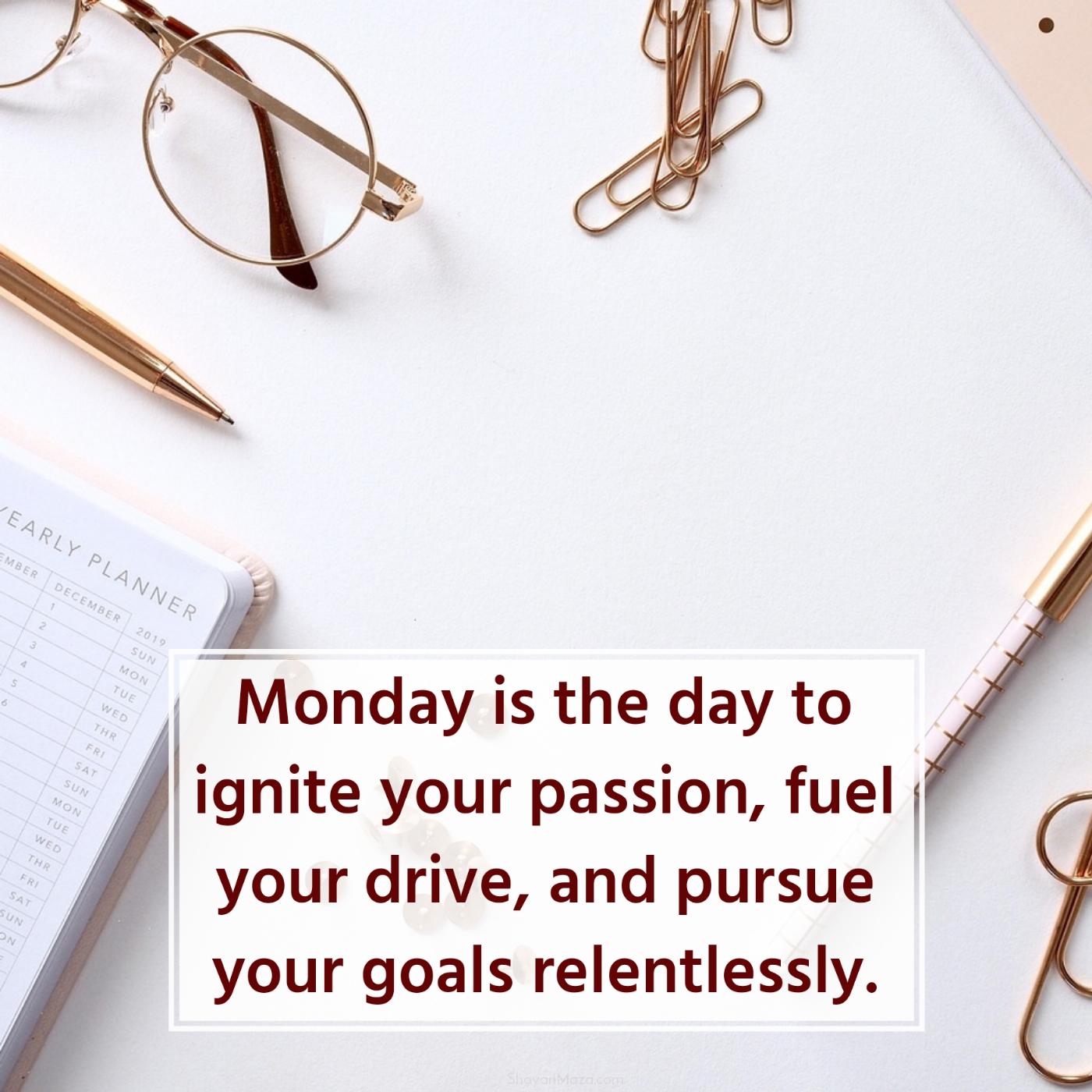 Monday is the day to ignite your passion