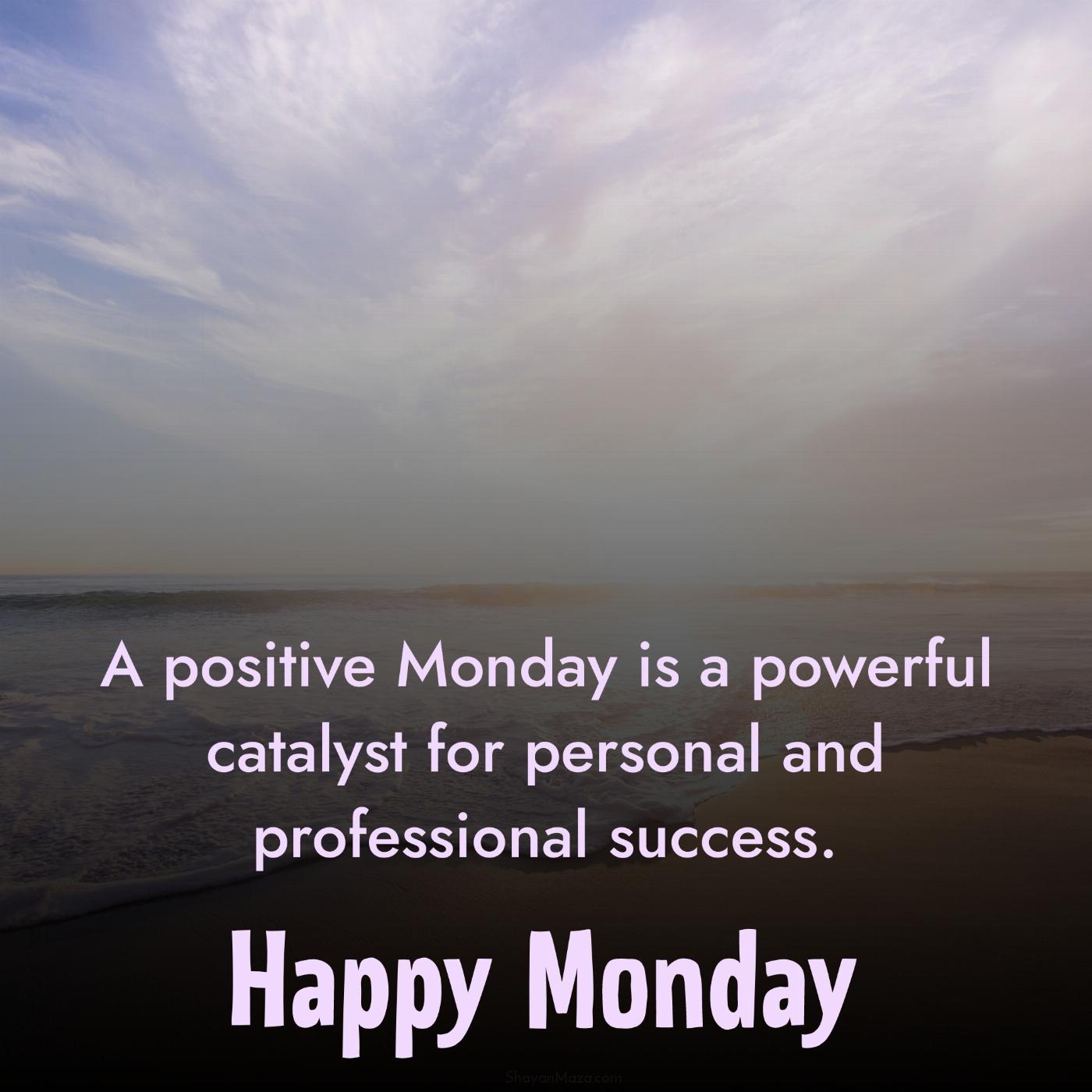 A positive Monday is a powerful catalyst for personal