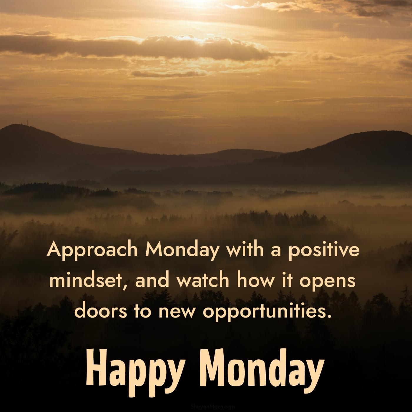 Approach Monday with a positive mindset and watch how