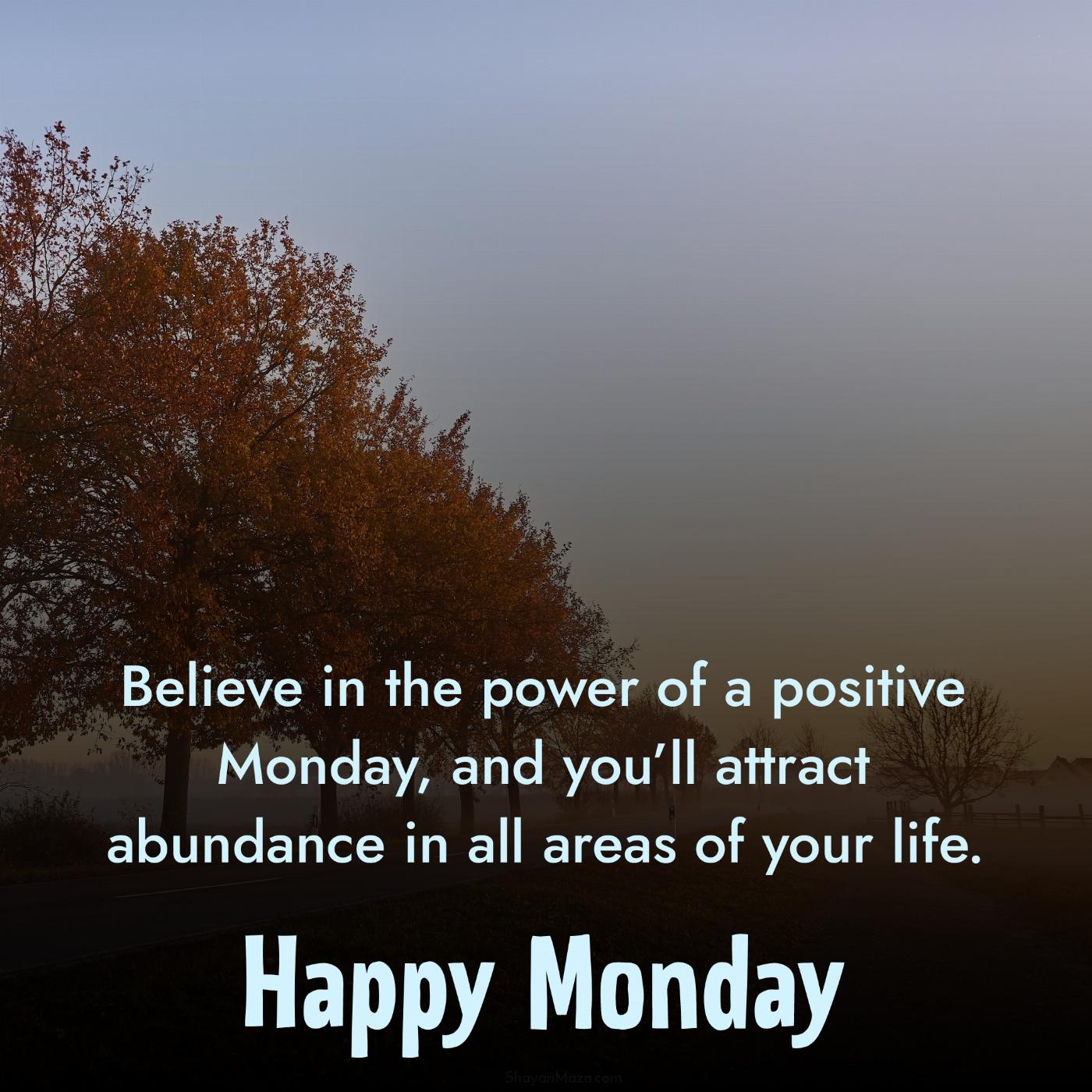Believe in the power of a positive Monday and youll attract abundance