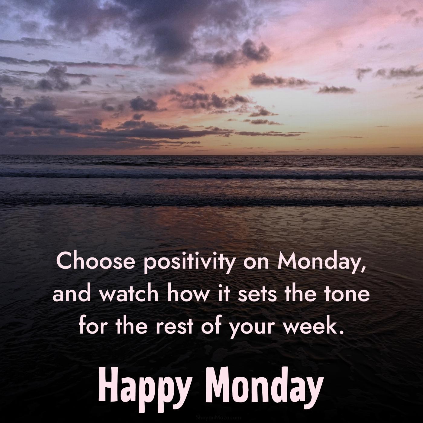 Choose positivity on Monday and watch how it sets the tone