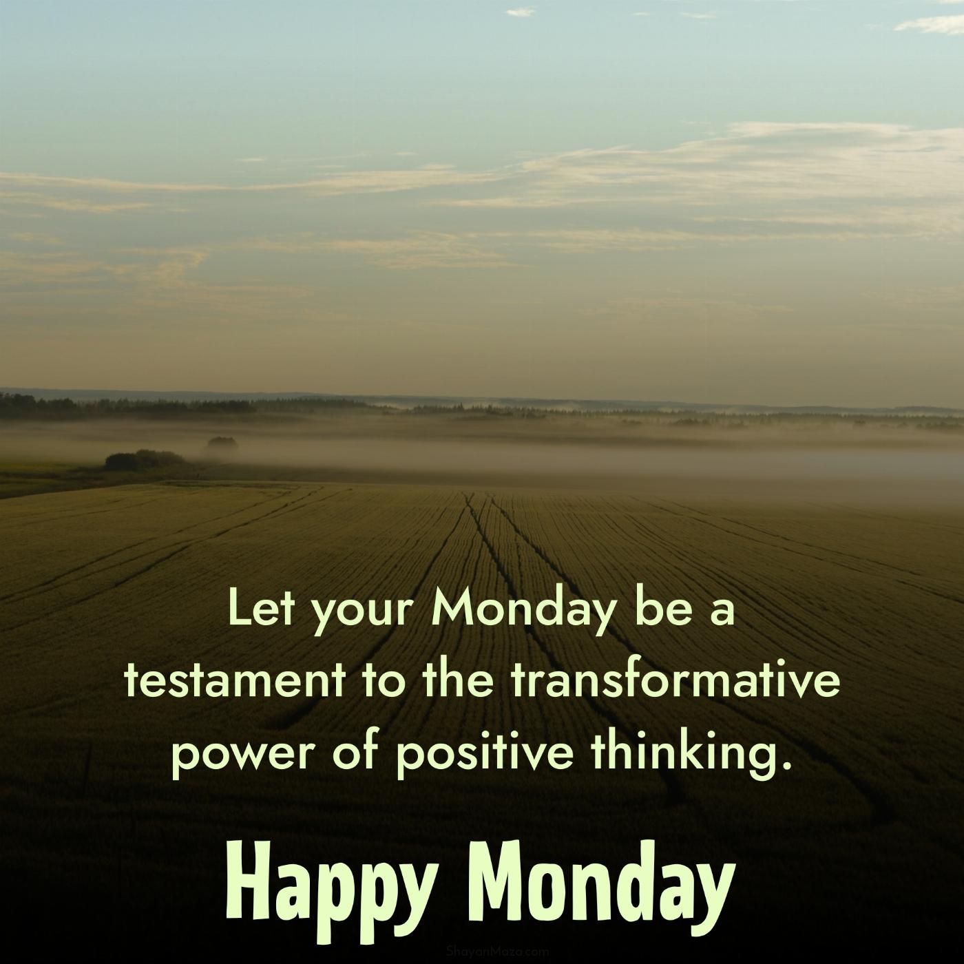 Let your Monday be a testament to the transformative power