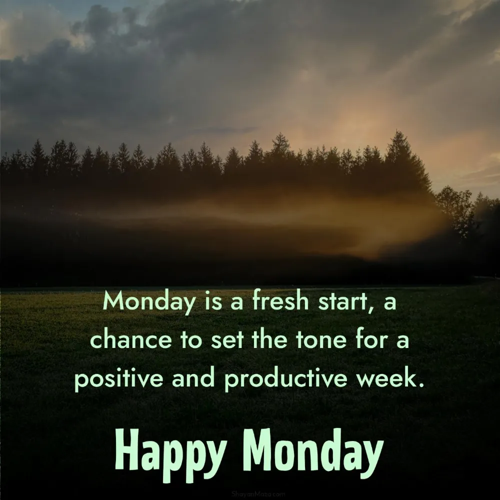Monday is a fresh start a chance to set the tone for a positive