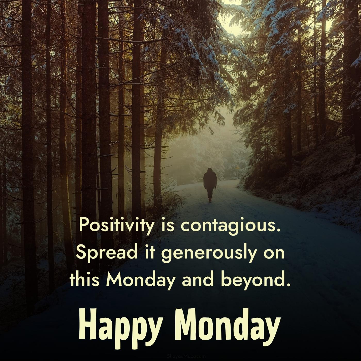 Positivity is contagious Spread it generously on this Monday