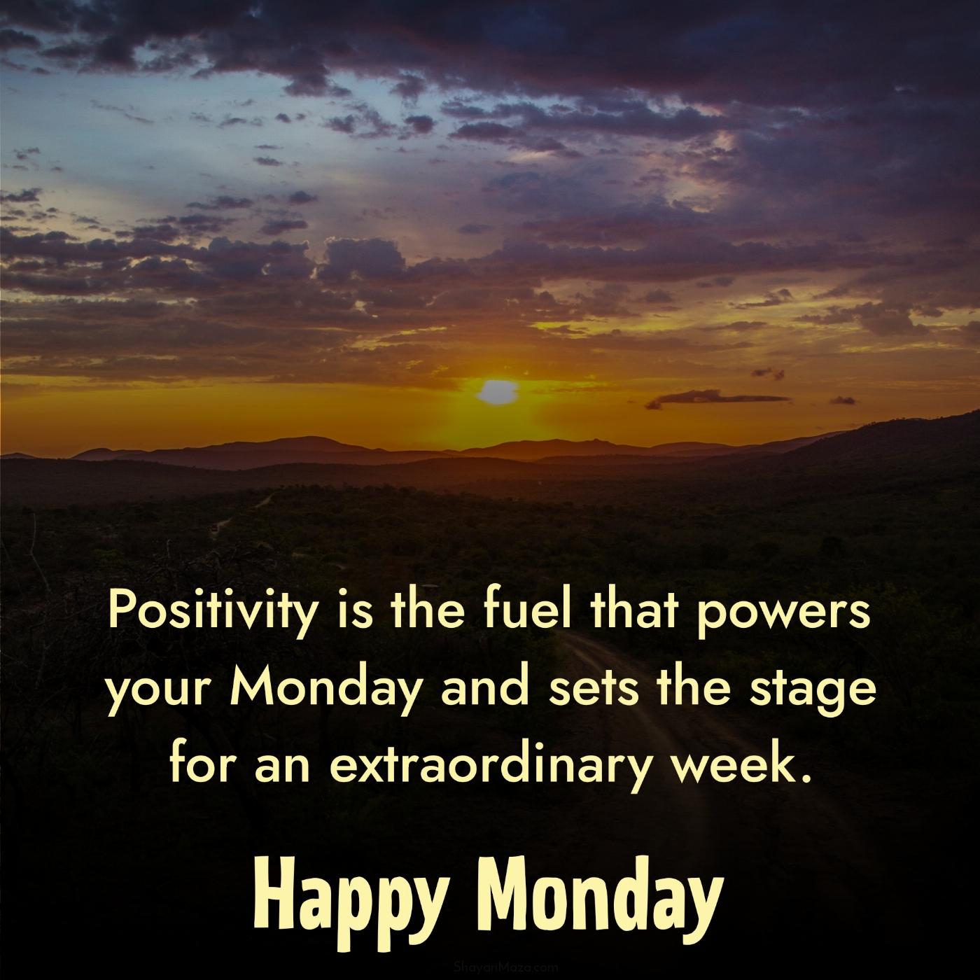 Positivity is the fuel that powers your Monday