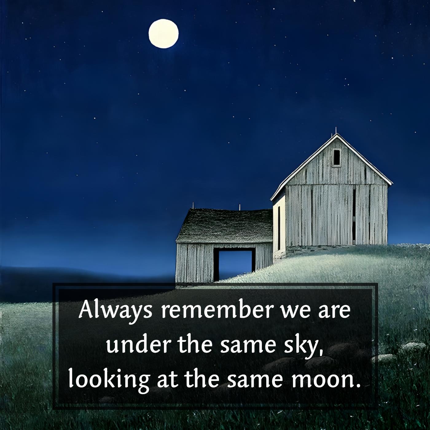 Always remember we are under the same sky