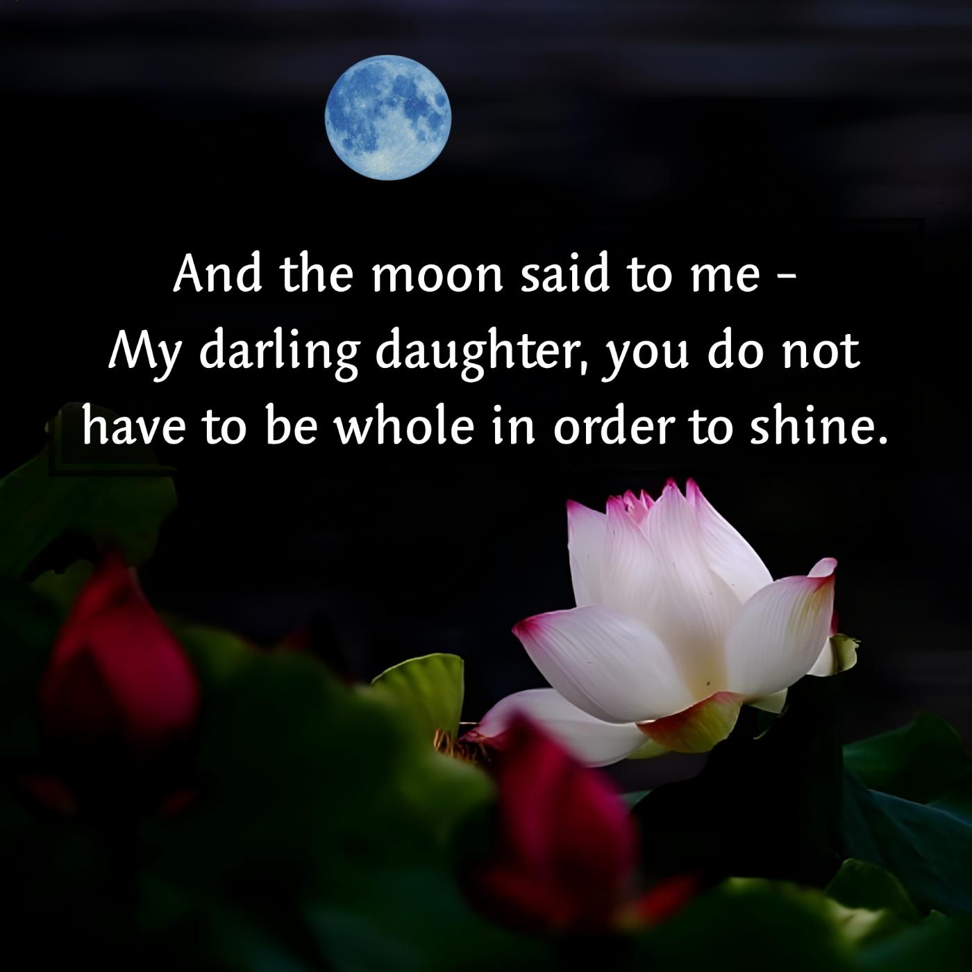 And the moon said to me - My darling daughter