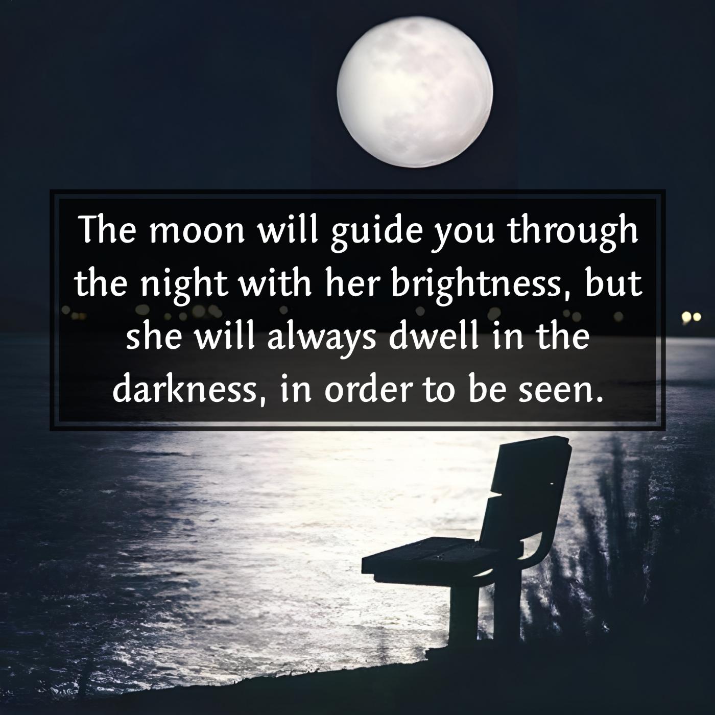 The moon will guide you through the night with her brightness