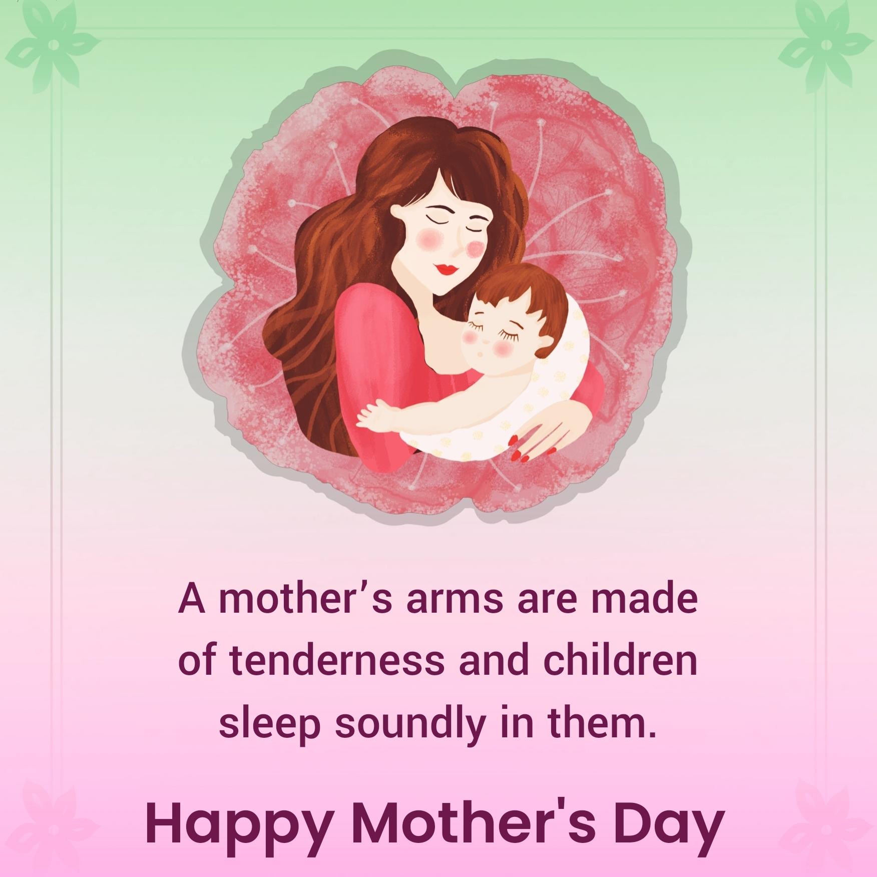A mothers arms are made of tenderness and children sleep