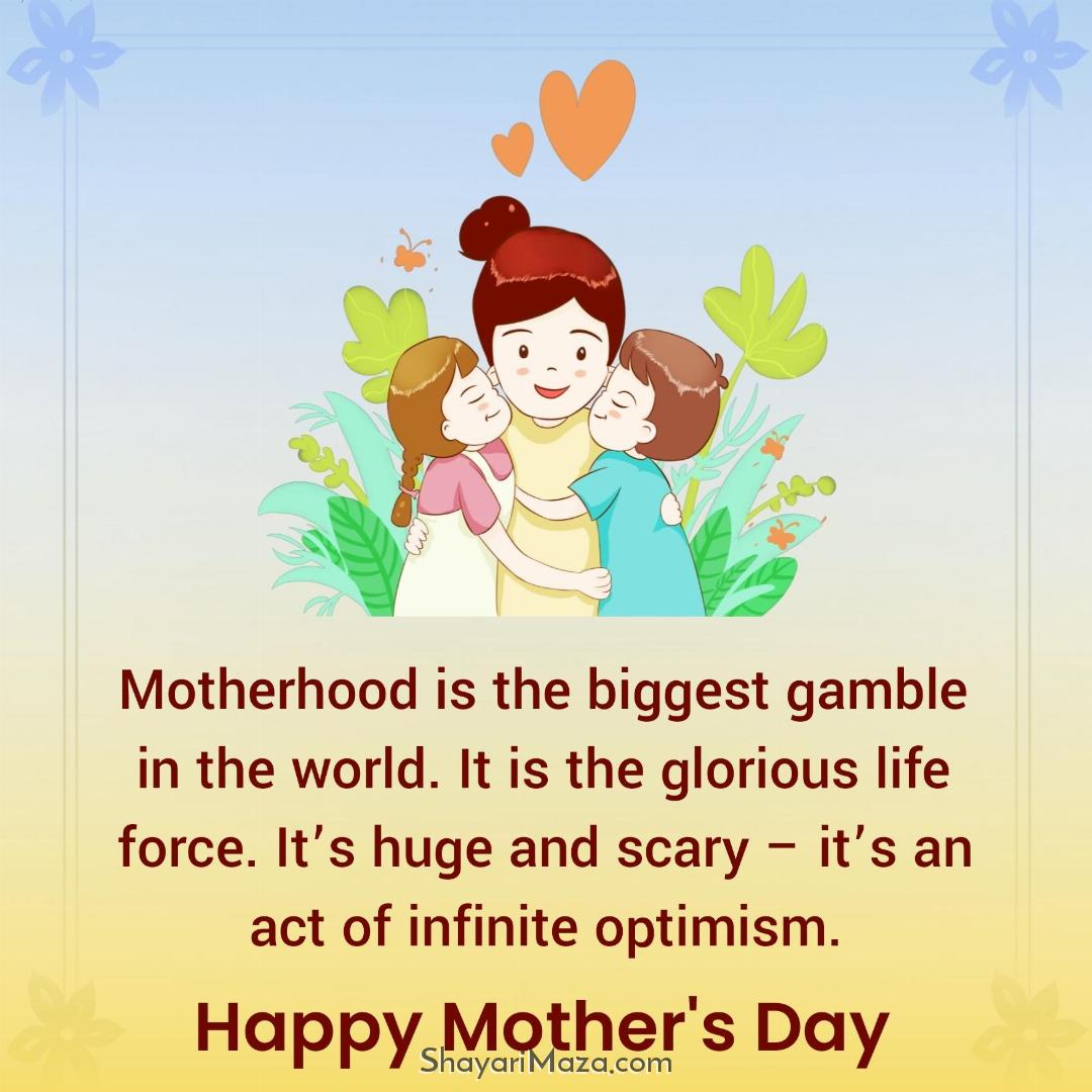 Motherhood is the biggest gamble in the world