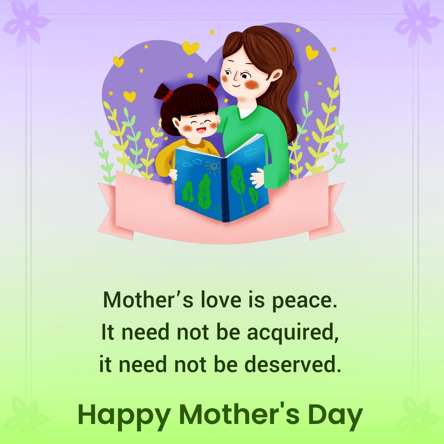 Mothers love is peace It need not be acquired