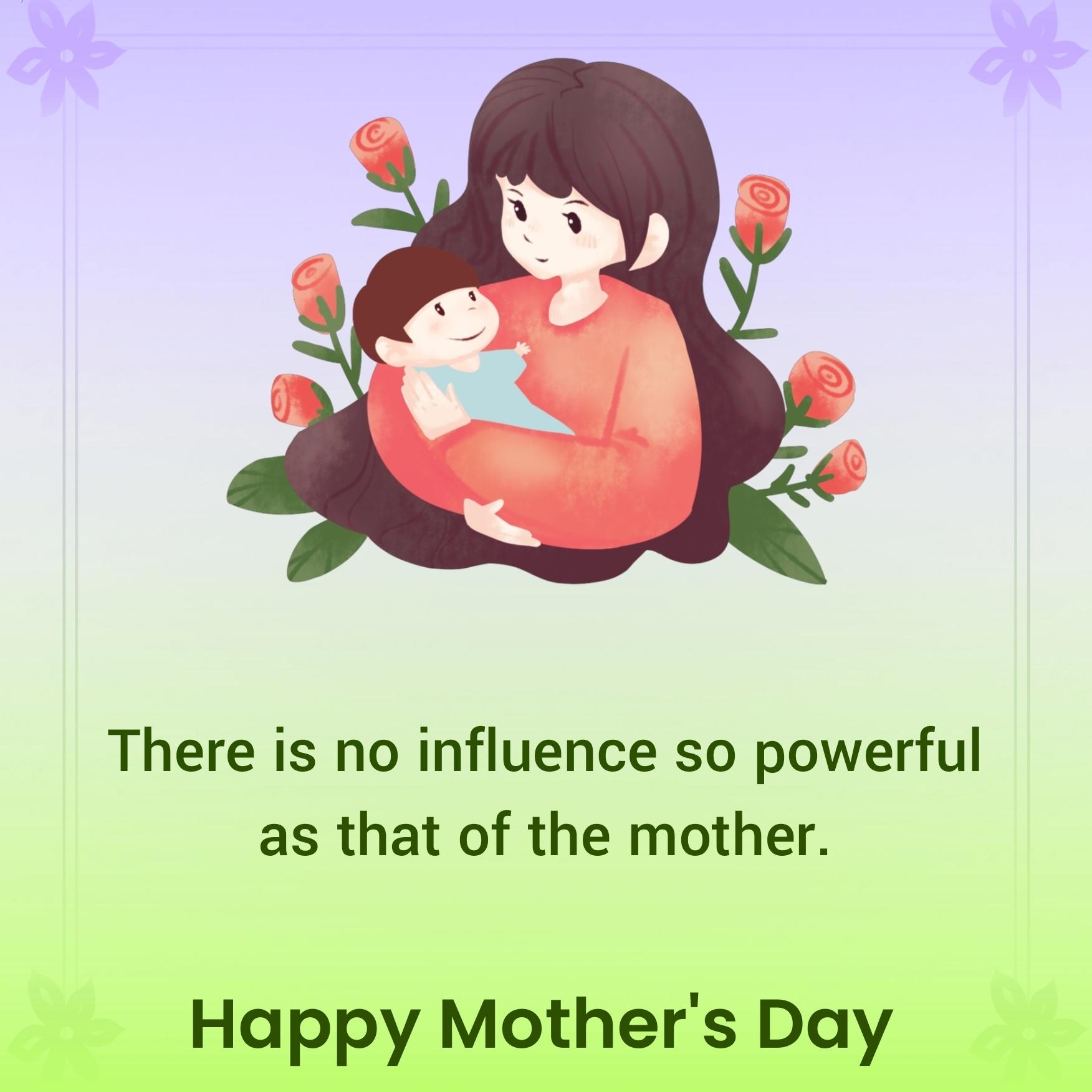 There is no influence so powerful as that of the mother