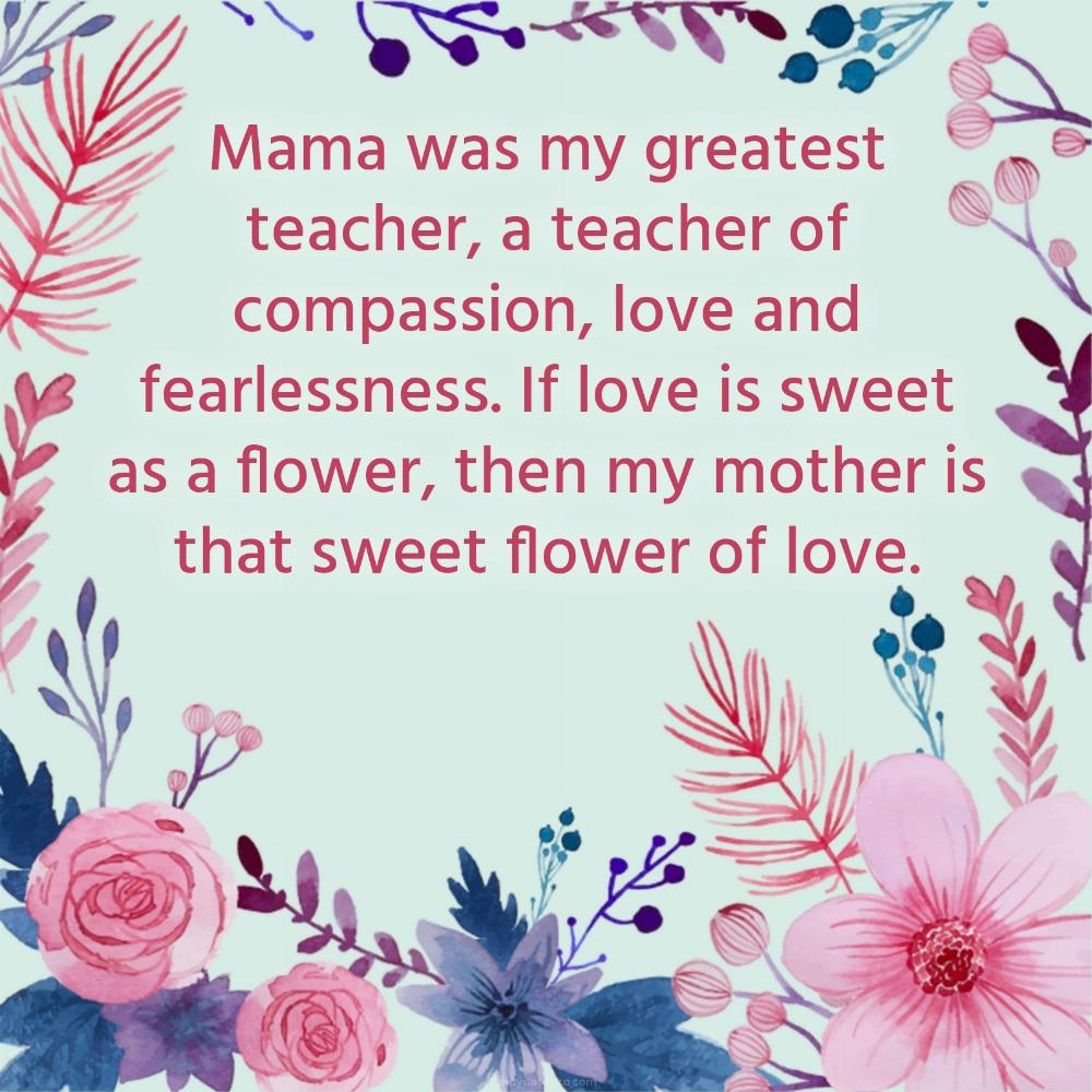 Mama was my greatest teacher a teacher of compassion