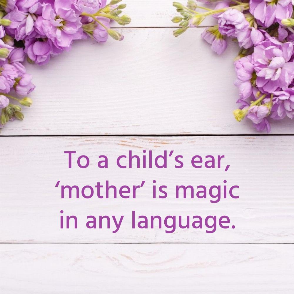 To a childs ear ‘mother is magic in any language