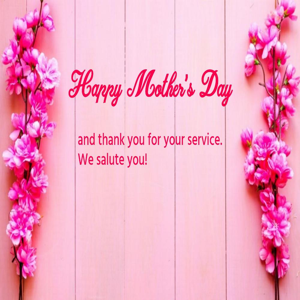 Happy Mothers Day and thank you for your service