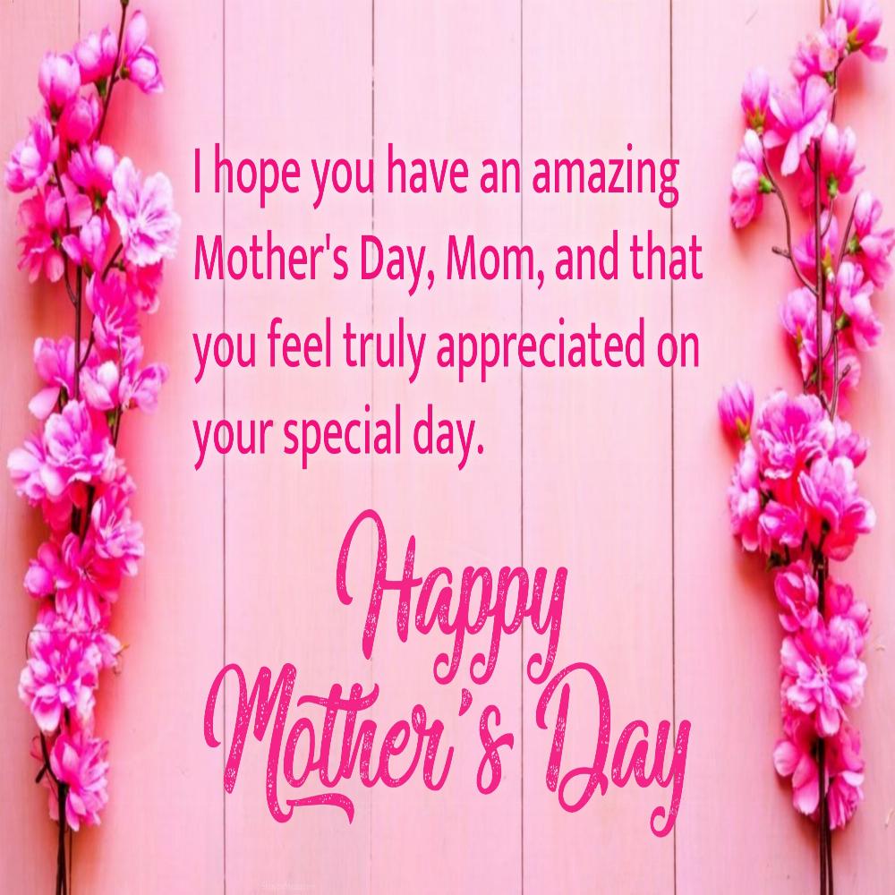 I hope you have an amazing Mother's Day