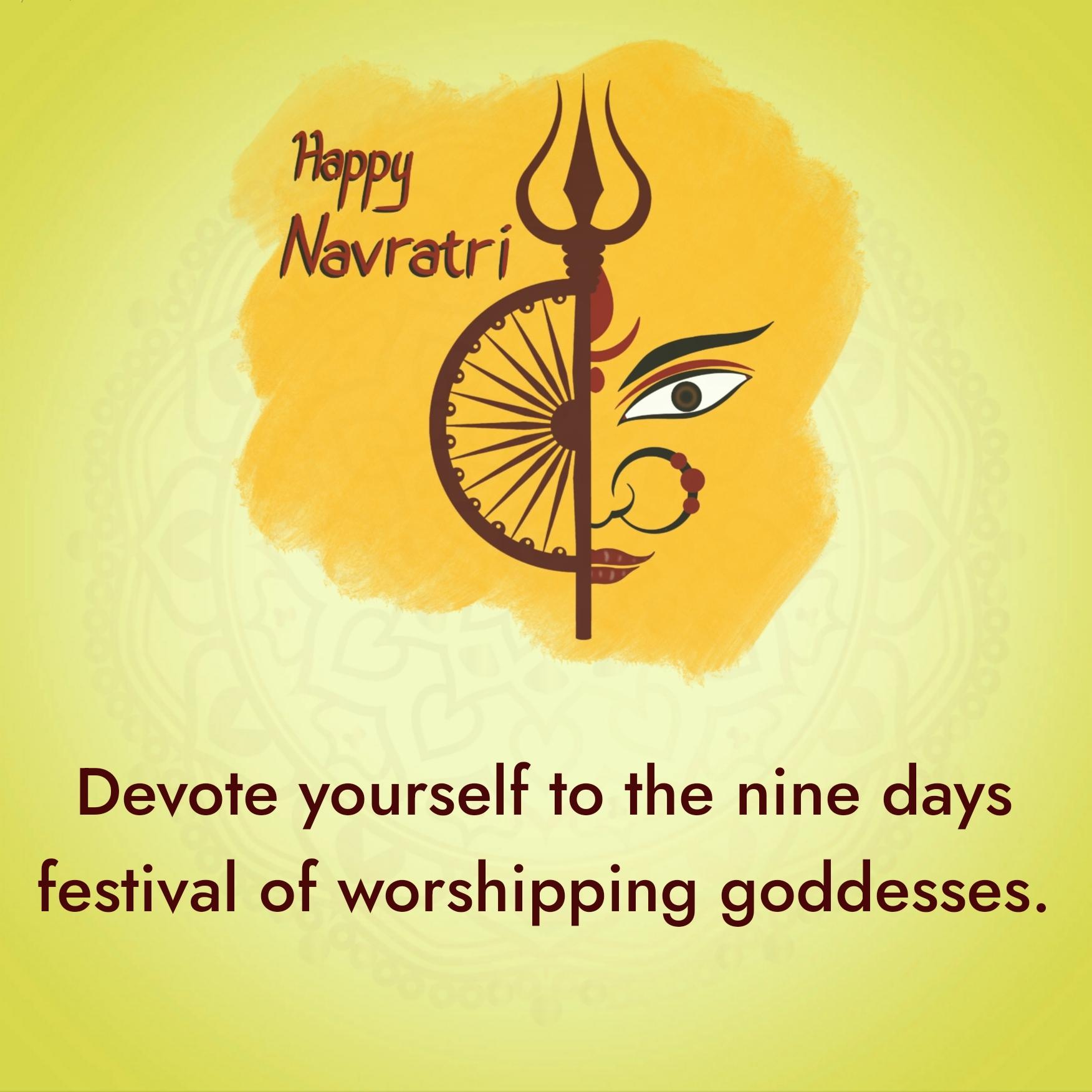 Devote yourself to the nine days festival of worshipping goddesses