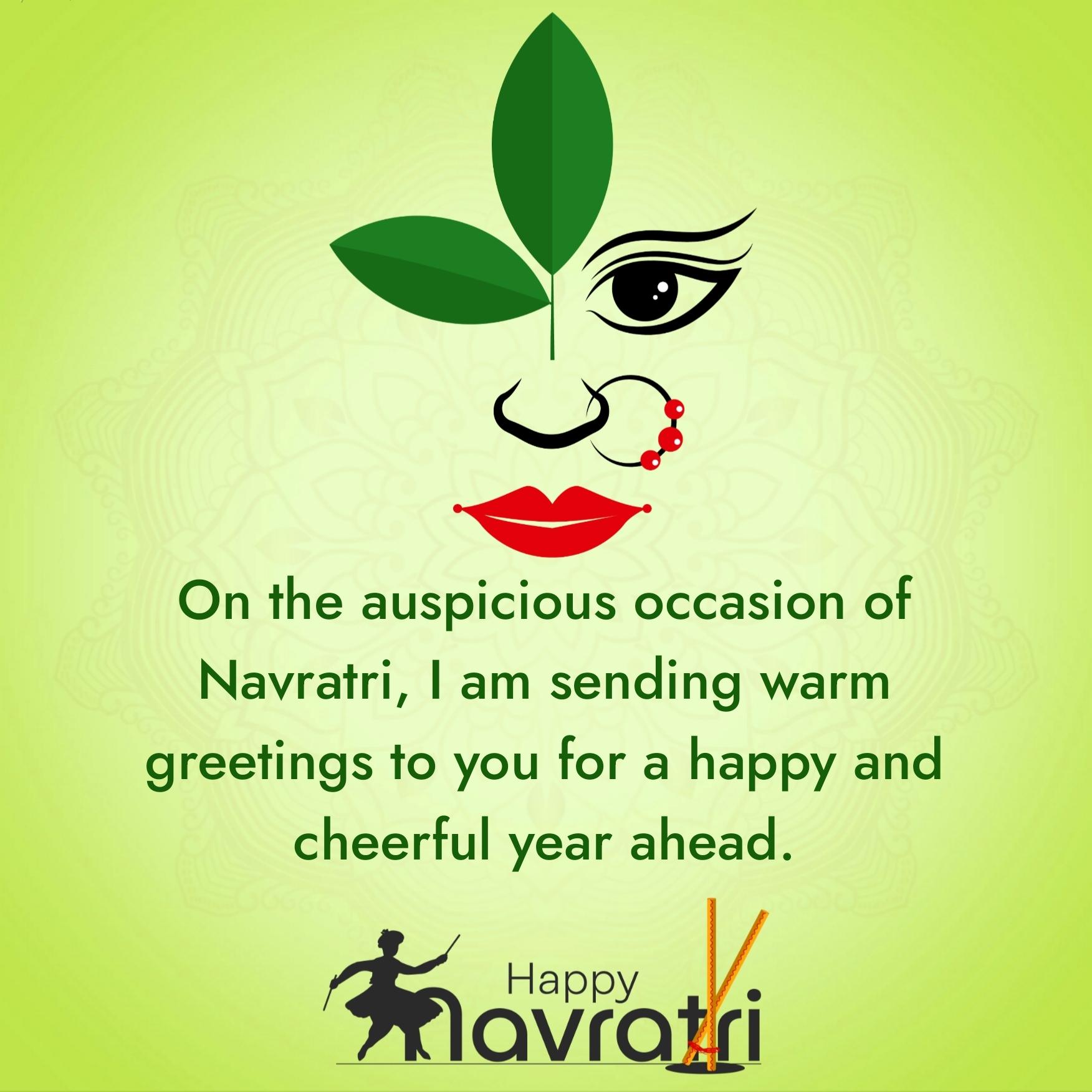 On the auspicious occasion of Navratri I am sending warm greetings