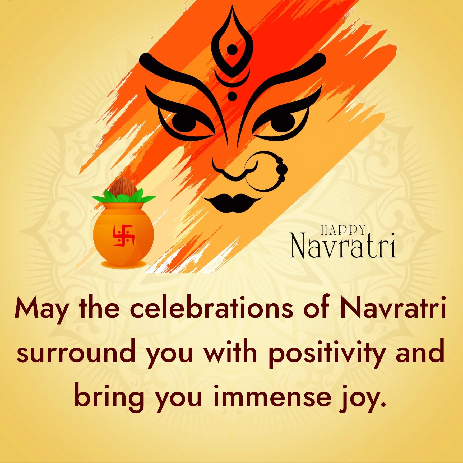 May the celebrations of Navratri surround you with positivity