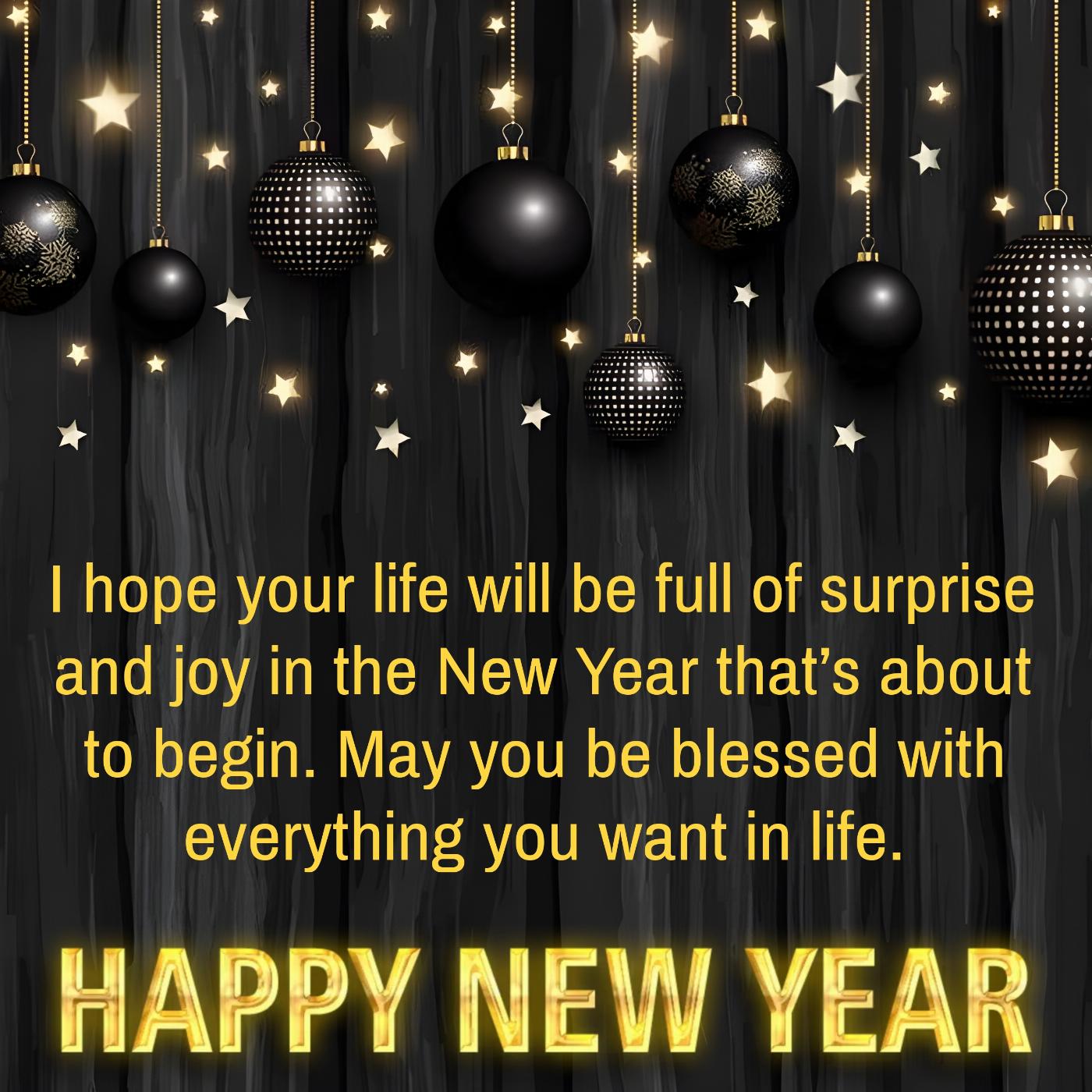 I hope your life will be full of surprise and joy