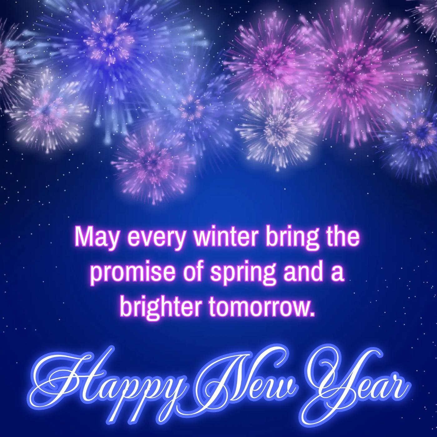 May every winter bring the promise of spring and a brighter tomorrow