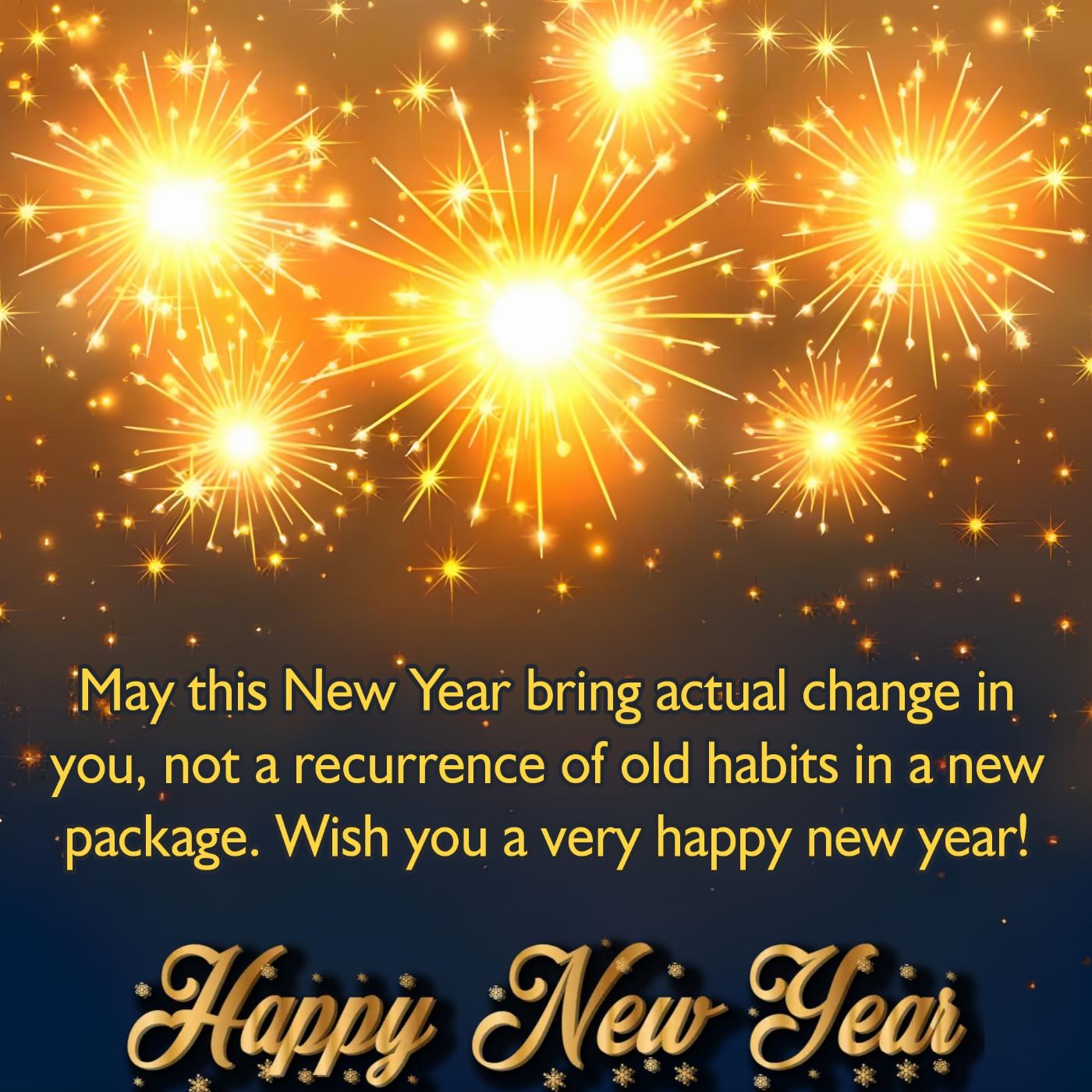 May this New Year bring actual change in you
