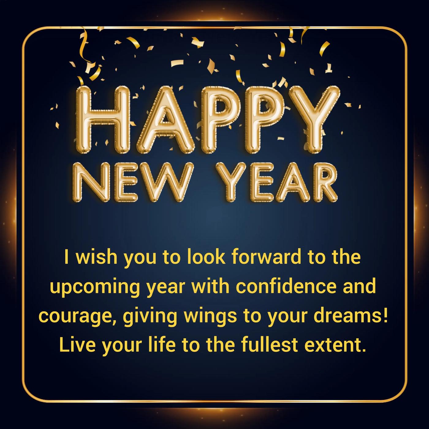 I wish you to look forward to the upcoming year with confidence
