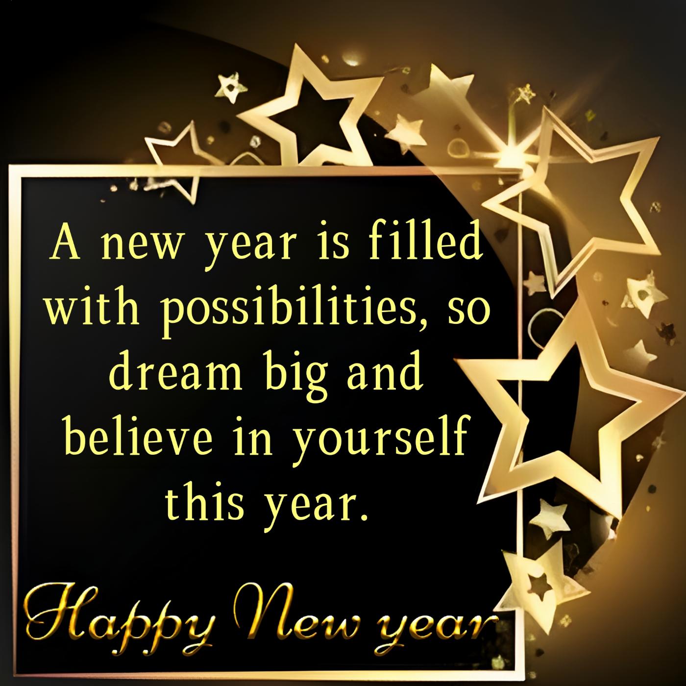 A new year is filled with possibilities so dream big