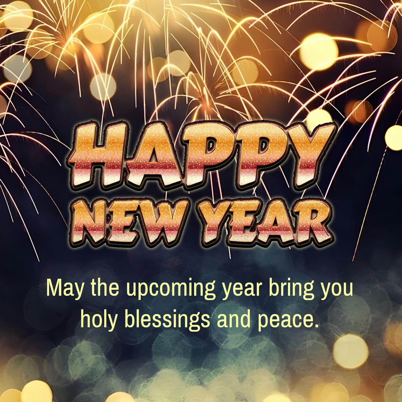 May the upcoming year bring you holy blessings and peace