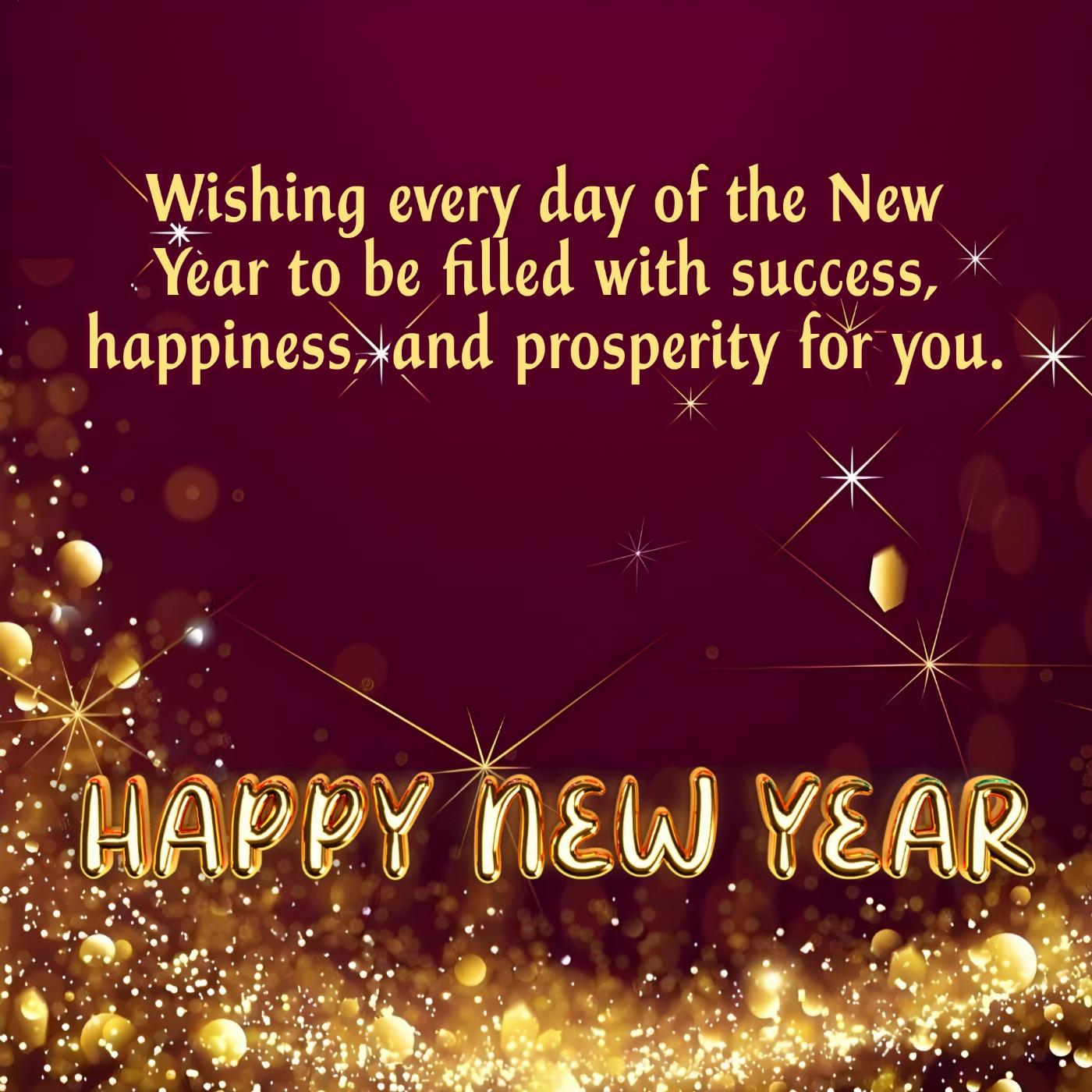 Wishing every day of the New Year to be filled with success