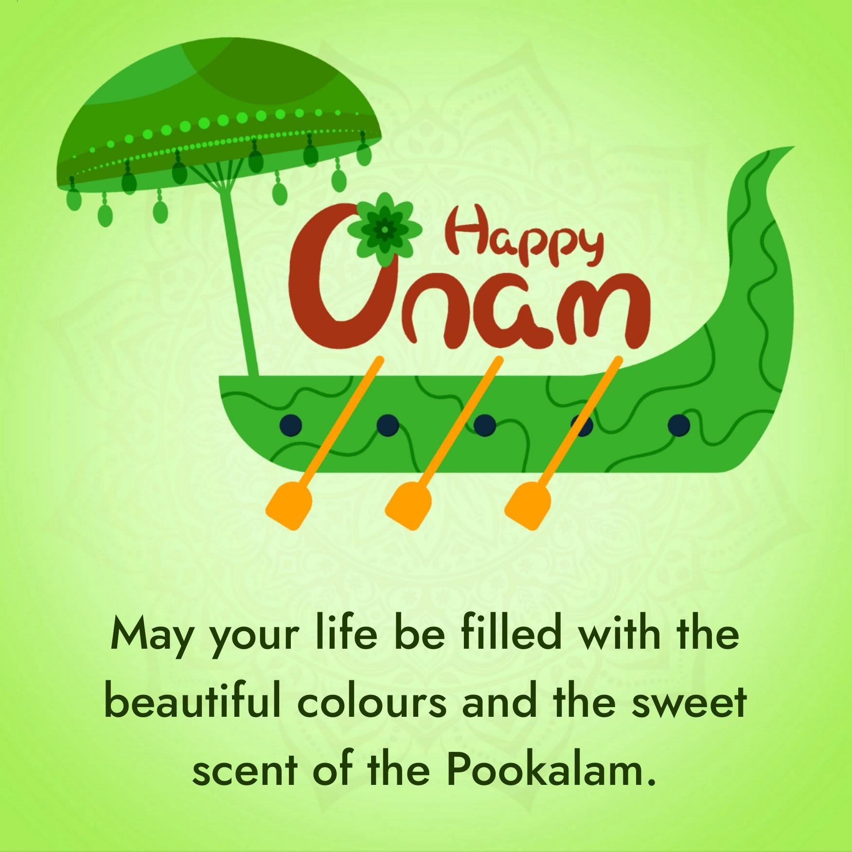 May your life be filled with the beautiful colours and the sweet scent of the Pookalam
