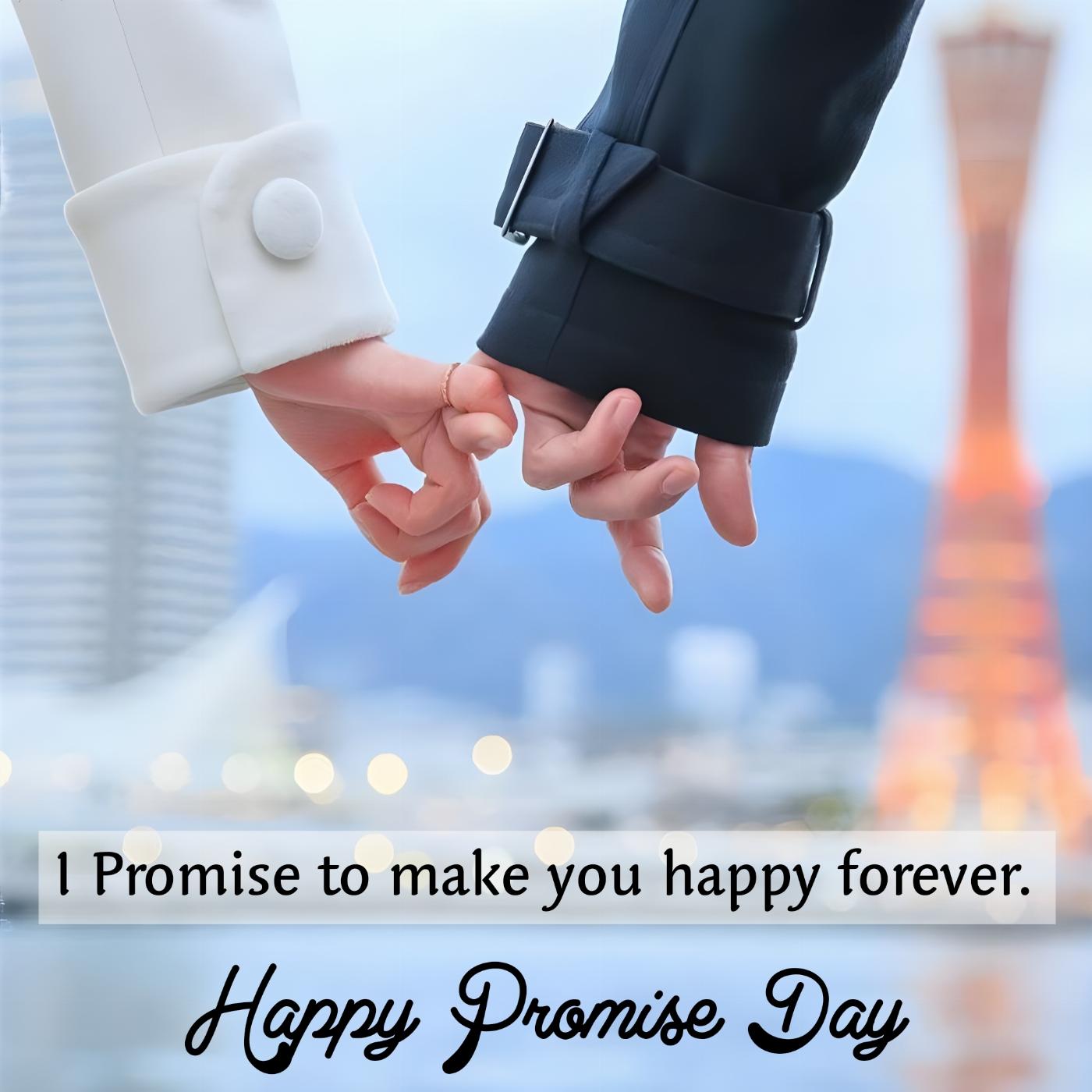 I Promise to make you happy forever