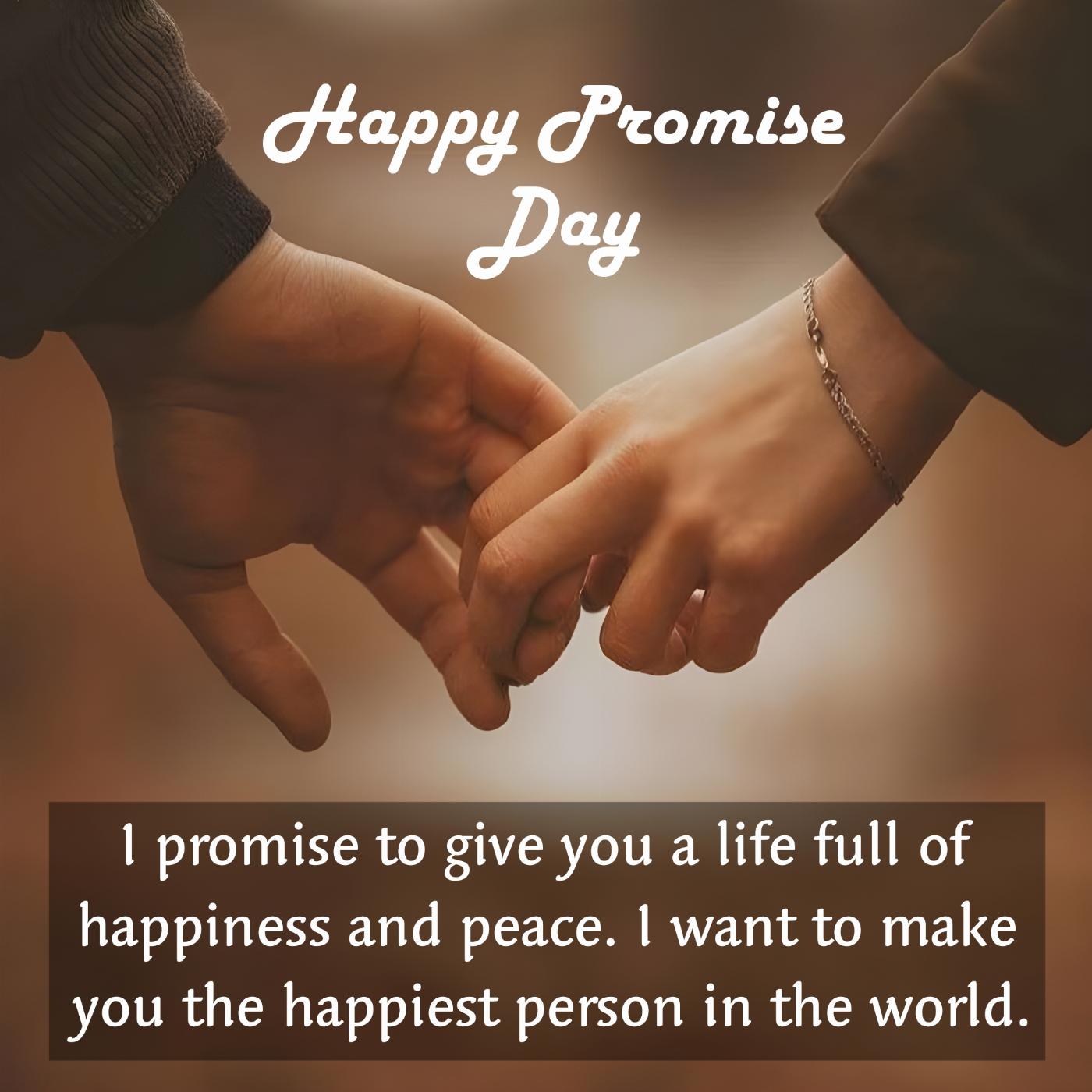 I promise to give you a life full of happiness and peace