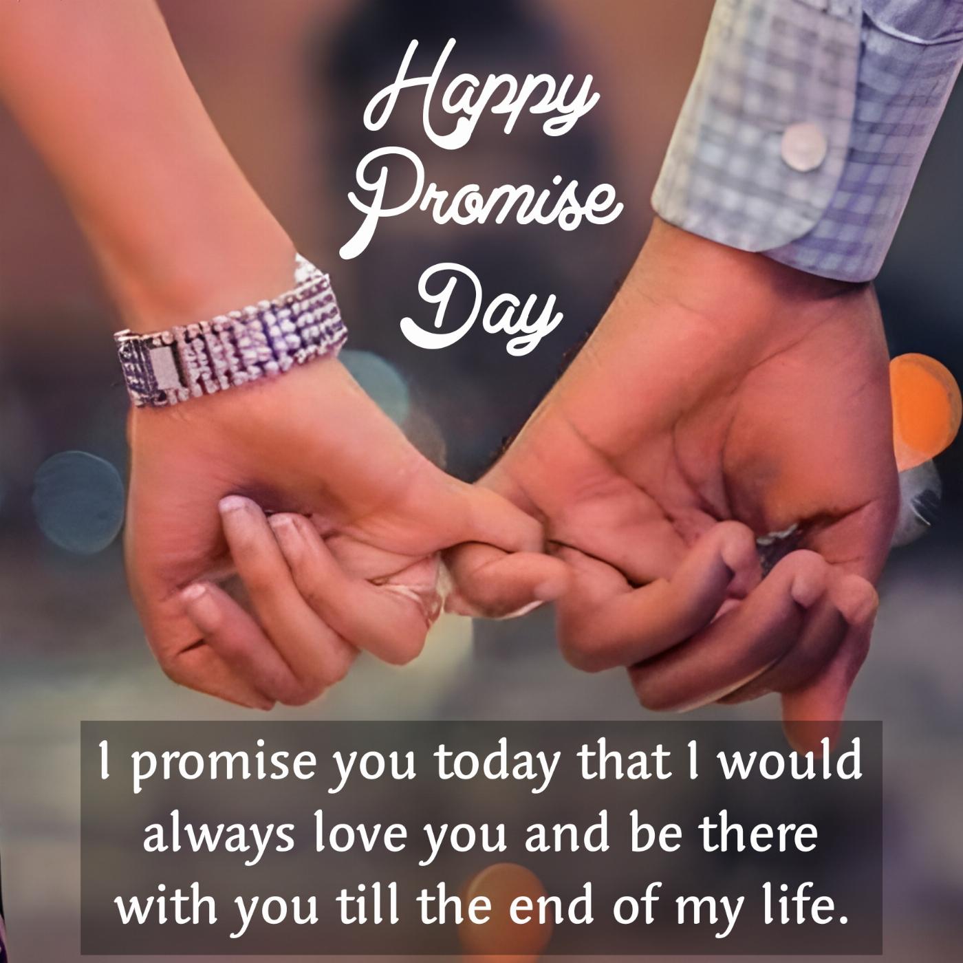 I promise you today that I would always love you