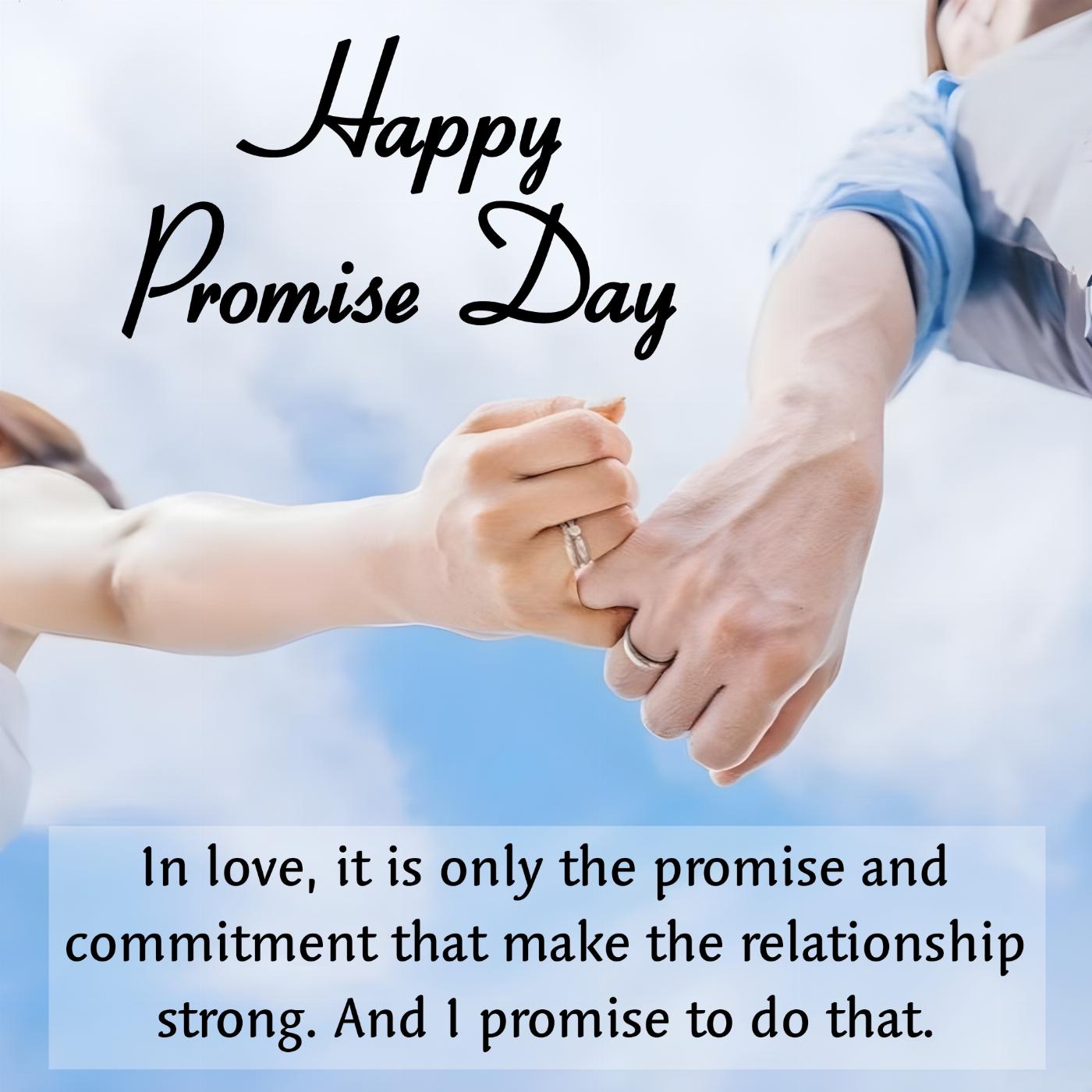 In love it is only the promise and commitment that make the relationship strong