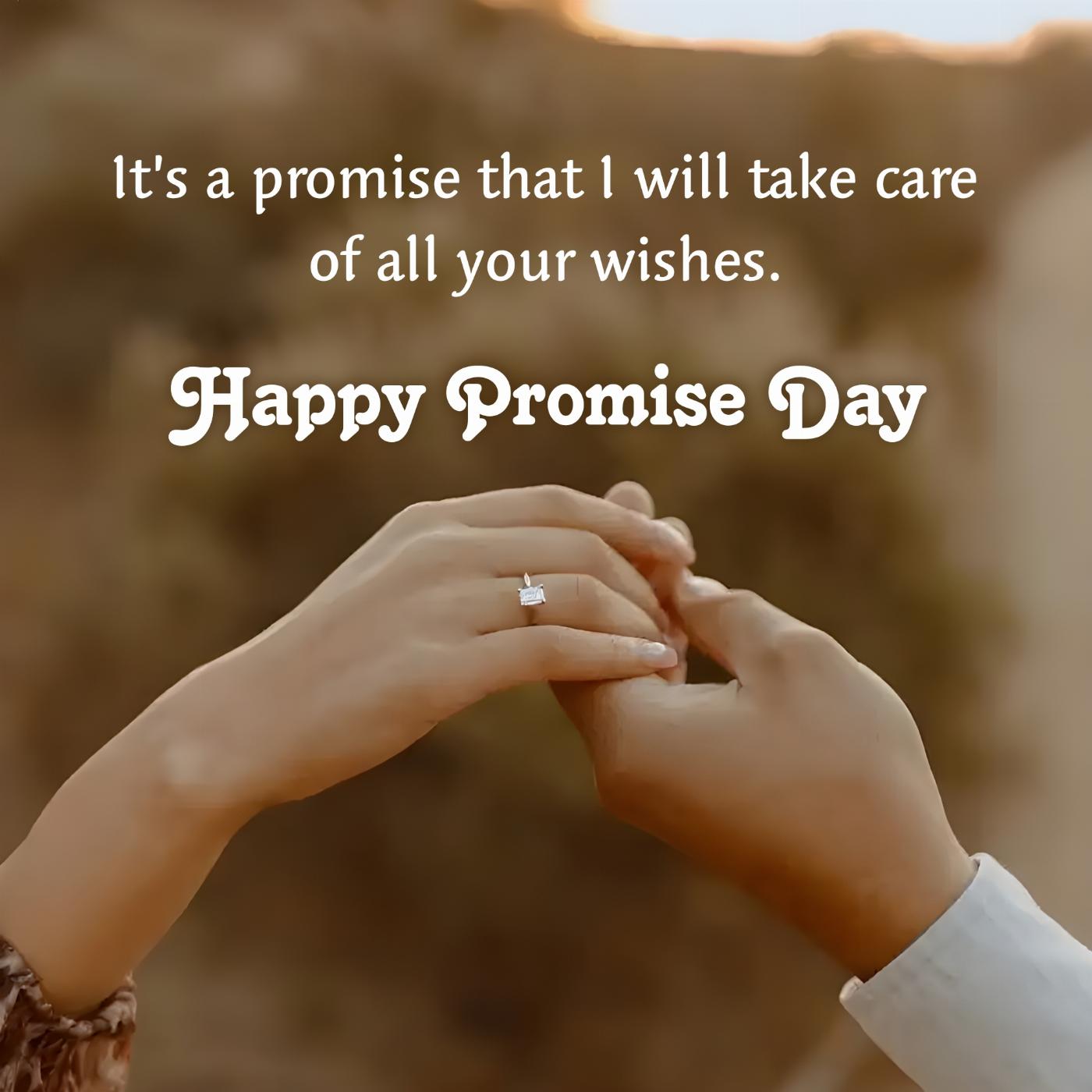 Its a promise that I will take care of all your wishes