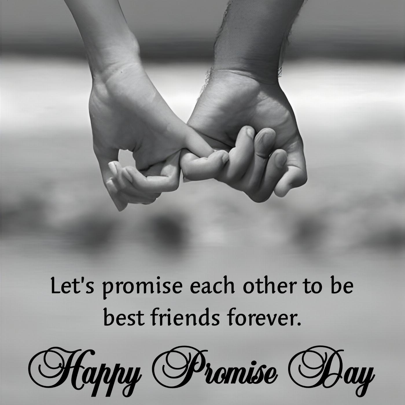 Lets promise each other to be best friends forever
