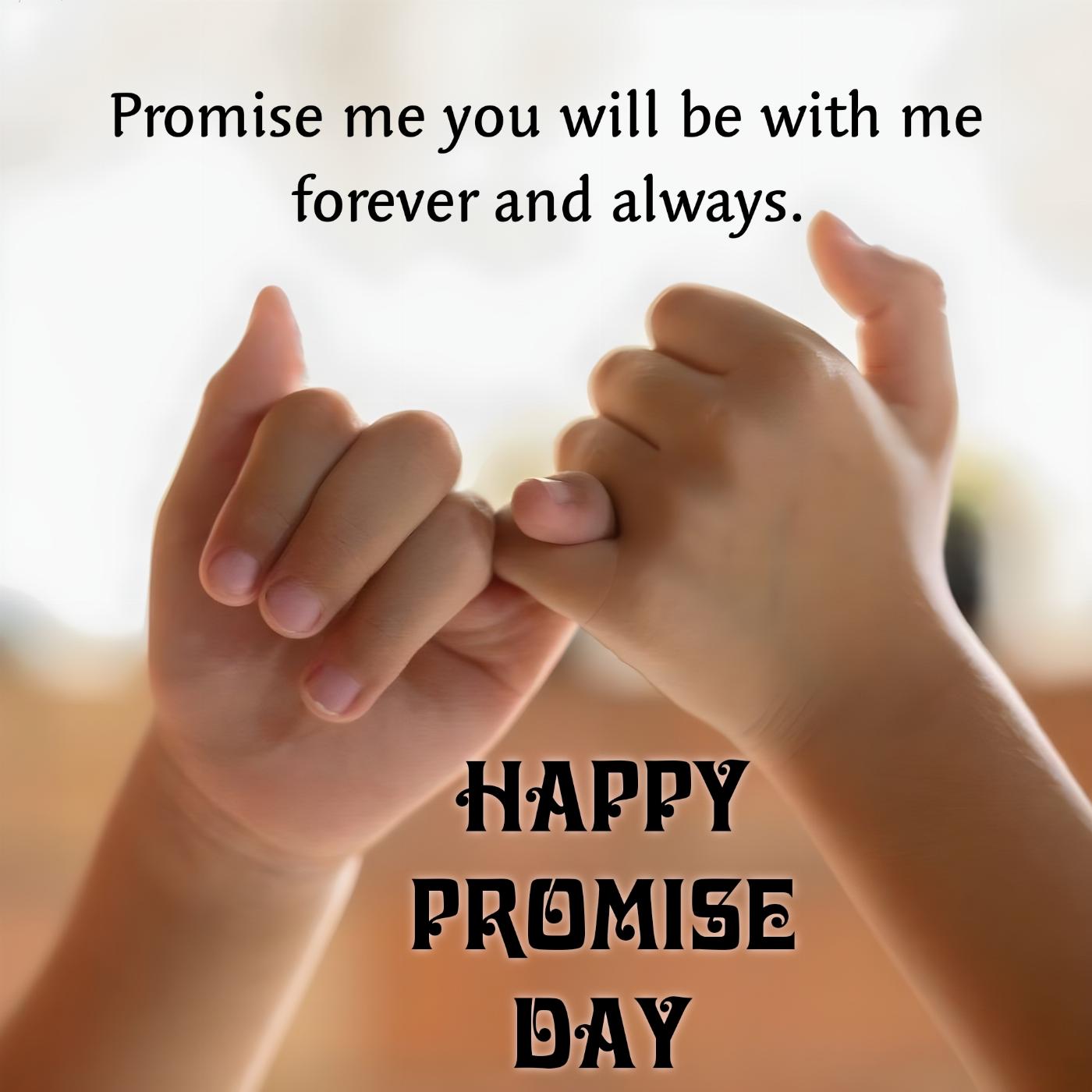 Promise me you will be with me forever and always